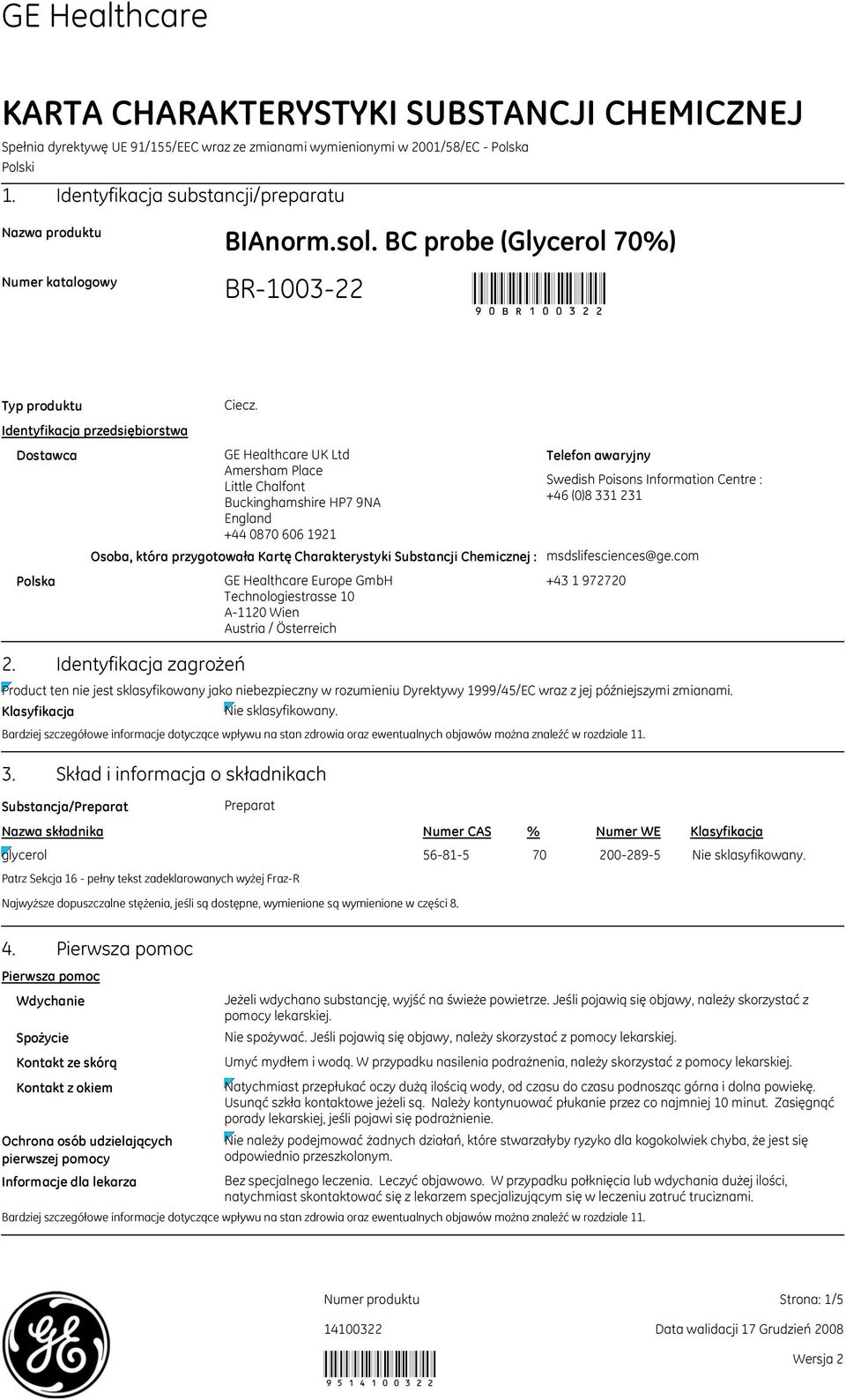 GE Healthcare UK Ltd Amersham Place Little Chalfont Buckinghamshire HP7 9NA England +44 0870 606 1921 Osoba, która przygotowała Kartę Charakterystyki Substancji Chemicznej : Identyfikacja zagrożeń GE