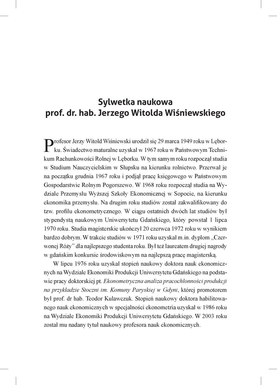 Przerwał je na początku grudnia 1967 roku i podjął pracę księgowego w Państwowym Gospodarstwie Rolnym Pogorszewo.