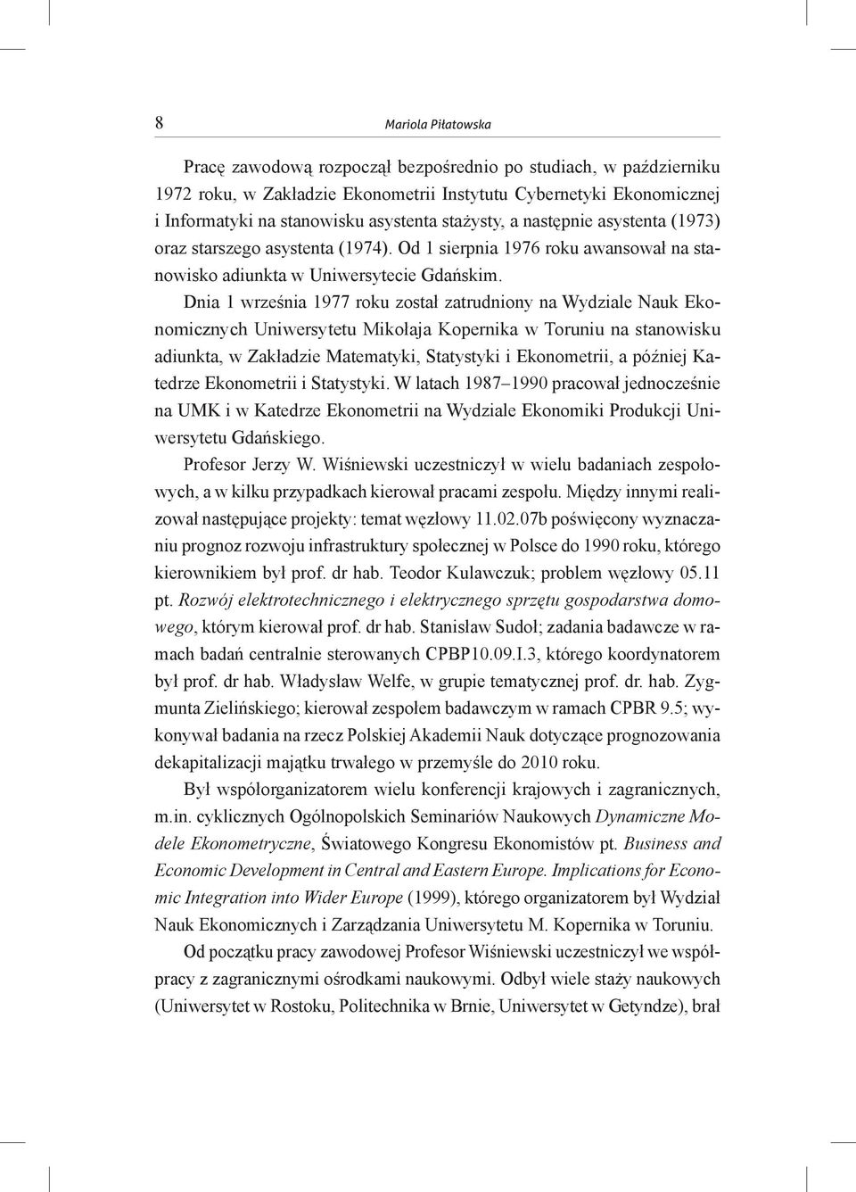 Dnia 1 września 1977 roku został zatrudniony na Wydziale Nauk Ekonomicznych Uniwersytetu Mikołaja Kopernika w Toruniu na stanowisku adiunkta, w Zakładzie Matematyki, Statystyki i Ekonometrii, a