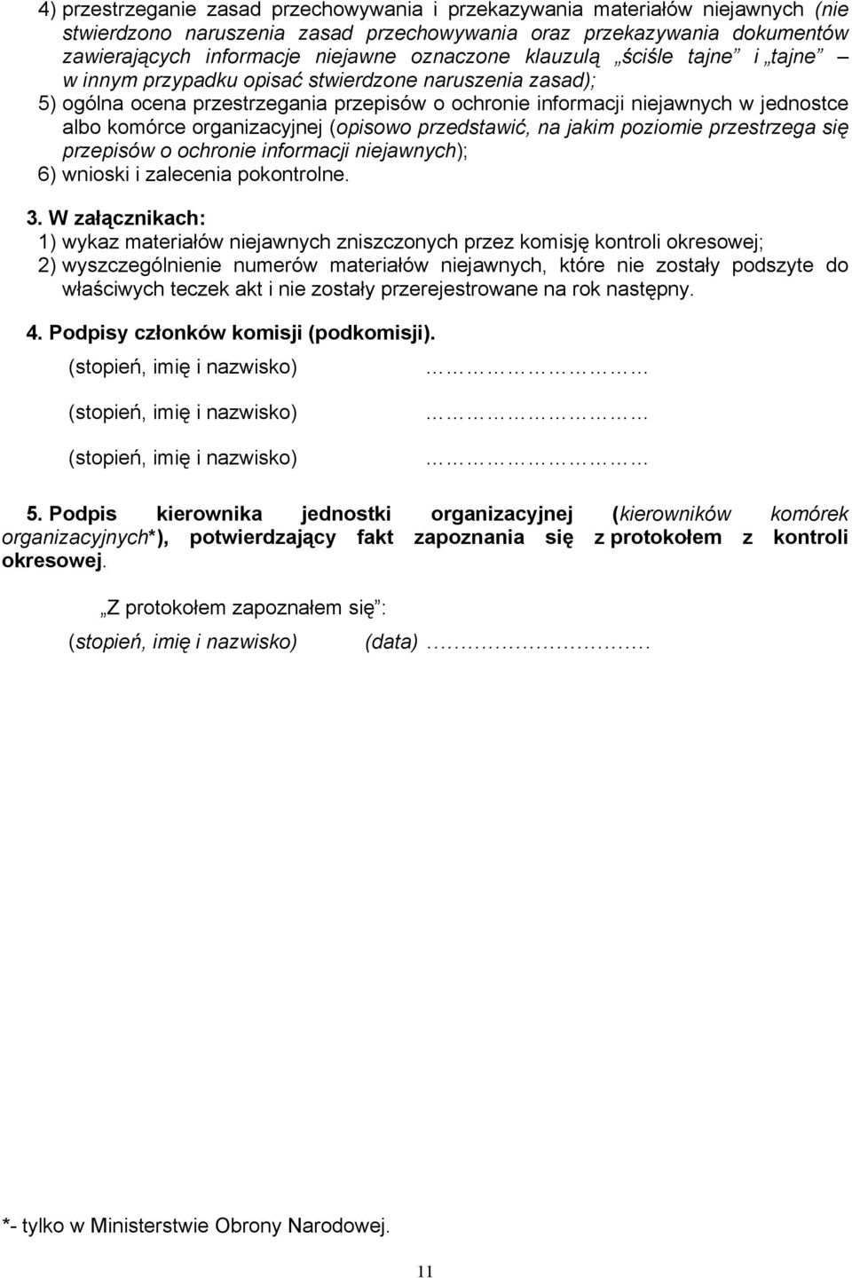 (opisowo przedstawić, na jakim poziomie przestrzega się przepisów o ochronie informacji niejawnych); 6) wnioski i zalecenia pokontrolne. 3.