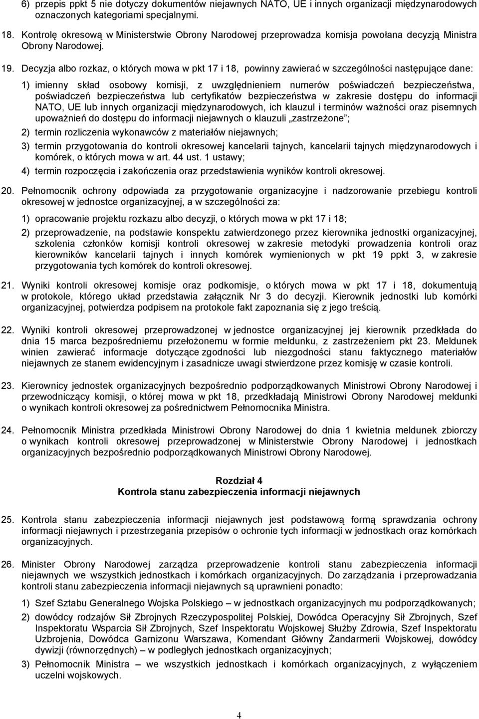 Decyzja albo rozkaz, o których mowa w pkt 17 i 18, powinny zawierać w szczególności następujące dane: 1) imienny skład osobowy komisji, z uwzględnieniem numerów poświadczeń bezpieczeństwa,