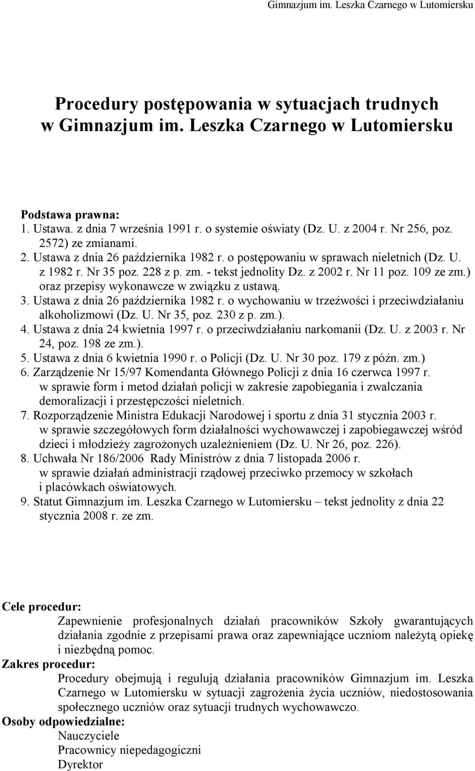 ) oraz przepisy wykonawcze w związku z ustawą. 3. Ustawa z dnia 26 października 1982 r. o wychowaniu w trzeźwości i przeciwdziałaniu alkoholizmowi (Dz. U. Nr 35, poz. 230 z p. zm.). 4.