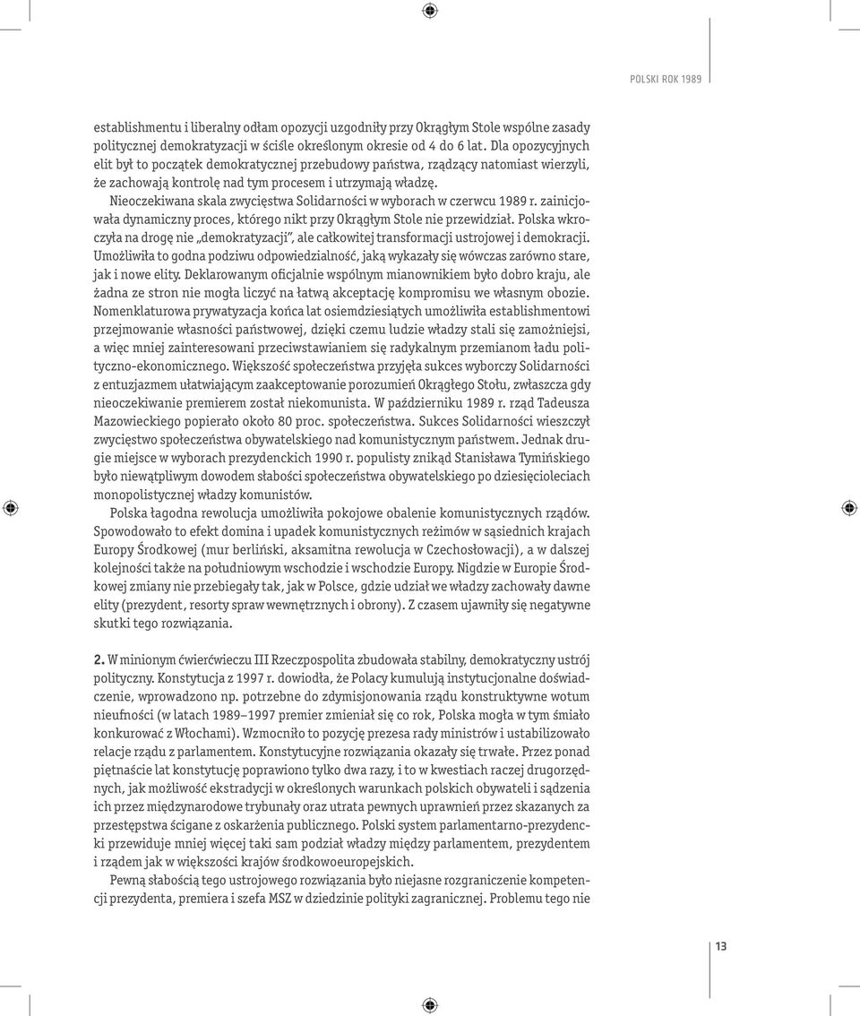 Nieoczekiwana skala zwycięstwa Solidarności w wyborach w czerwcu 1989 r. zainicjowała dynamiczny proces, którego nikt przy Okrągłym Stole nie przewidział.