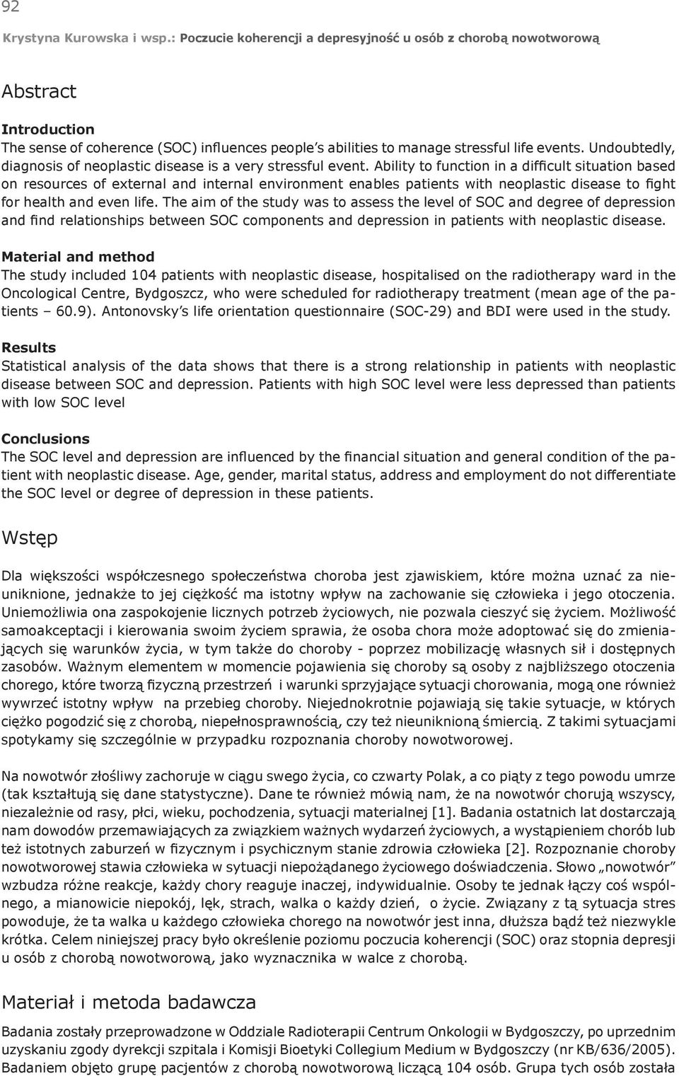 The aim of the study was to assess the level of SOC and degree of depression and find relationships between SOC components and depression in patients with neoplastic disease.