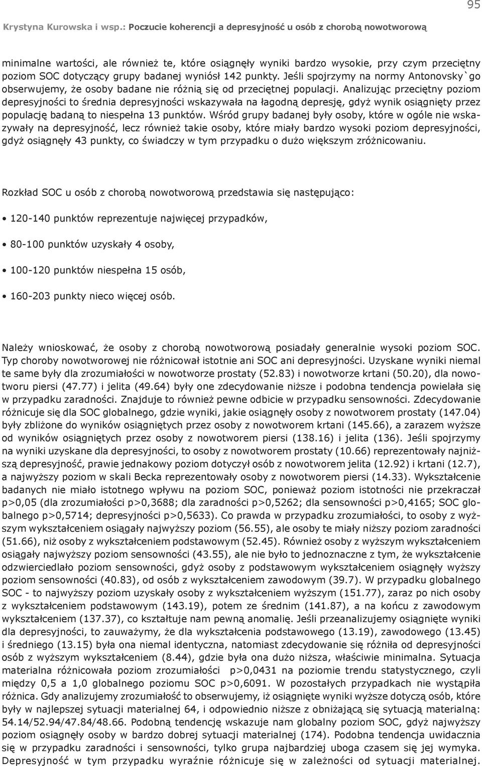 Analizując przeciętny poziom depresyjności to średnia depresyjności wskazywała na łagodną depresję, gdyż wynik osiągnięty przez populację badaną to niespełna 13 punktów.