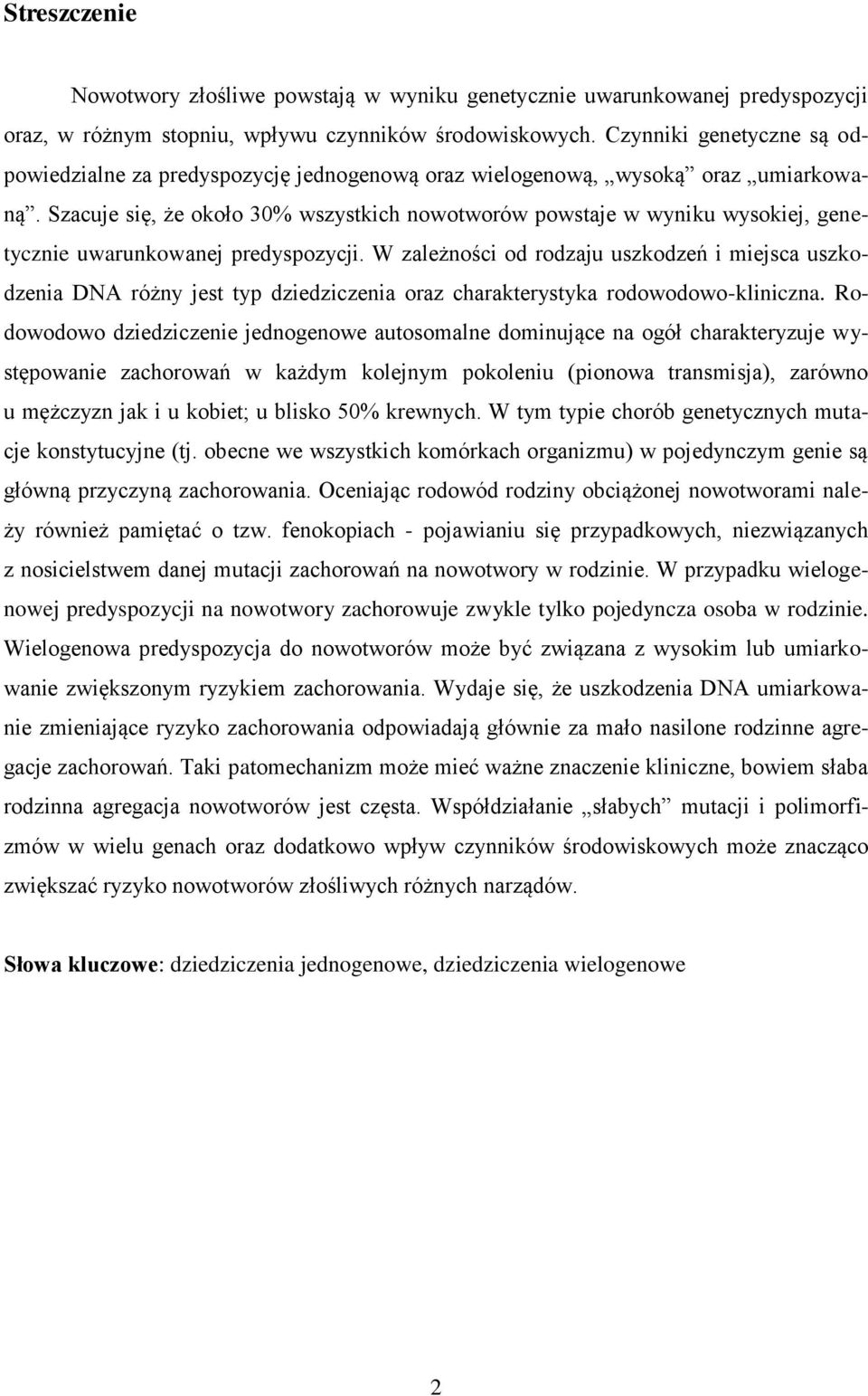 Szacuje się, że około 30% wszystkich nowotworów powstaje w wyniku wysokiej, genetycznie uwarunkowanej predyspozycji.