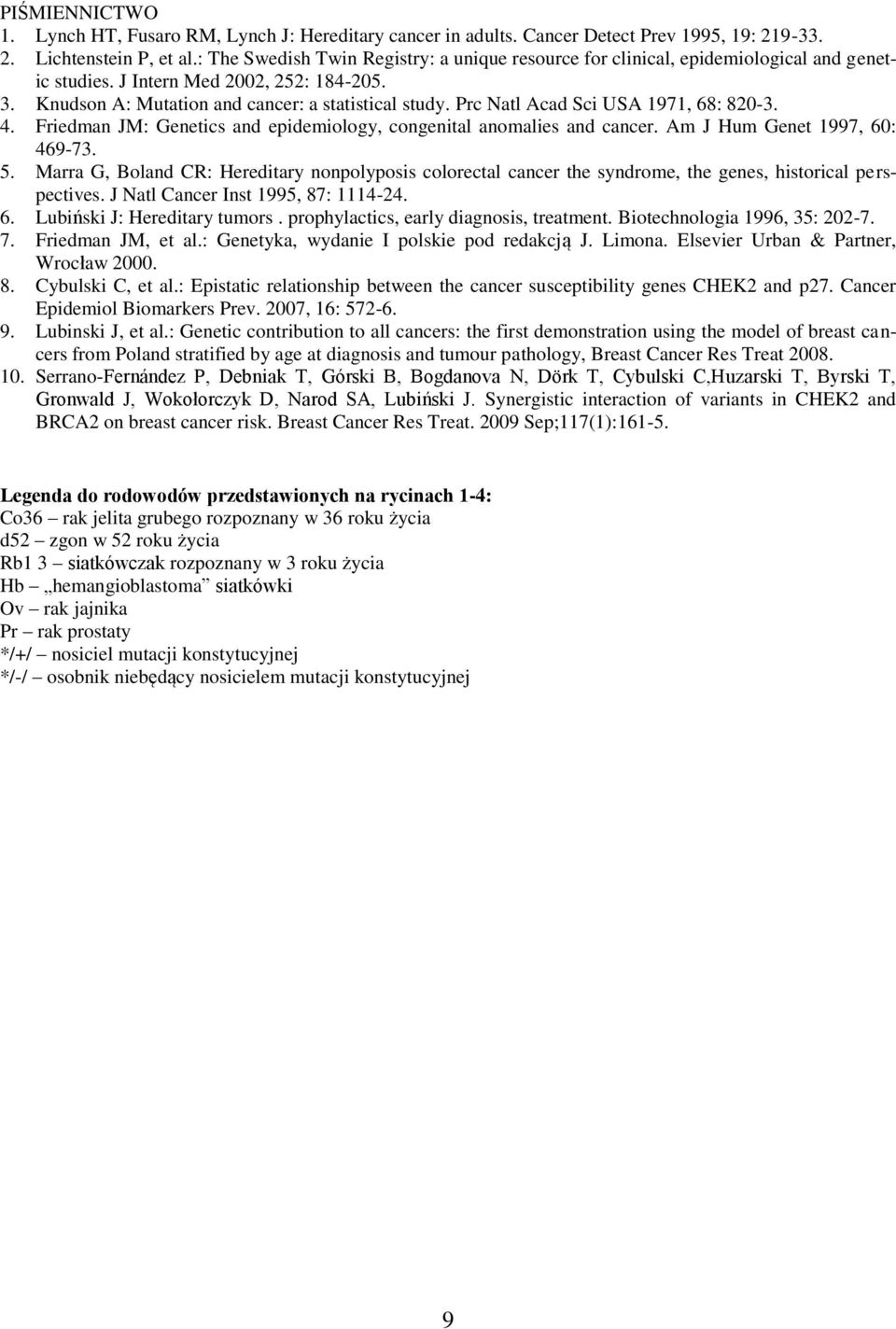 Prc Natl Acad Sci USA 1971, 68: 820-3. 4. Friedman JM: Genetics and epidemiology, congenital anomalies and cancer. Am J Hum Genet 1997, 60: 469-73. 5.