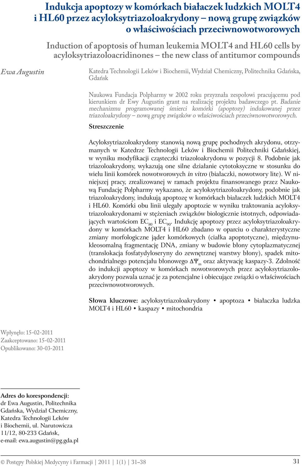 Polpharmy w 2002 roku przyznała zespołowi pracującemu pod kierunkiem dr Ewy Augustin grant na realizację projektu badawczego pt.