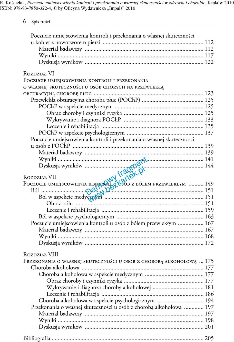 .. 125 POChP w aspekcie medycznym... 125 Obraz choroby i czynniki ryzyka... 125 Wykrywanie i diagnoza POChP... 133 Leczenie i rehabilitacja... 135 POChP w aspekcie psychologicznym.