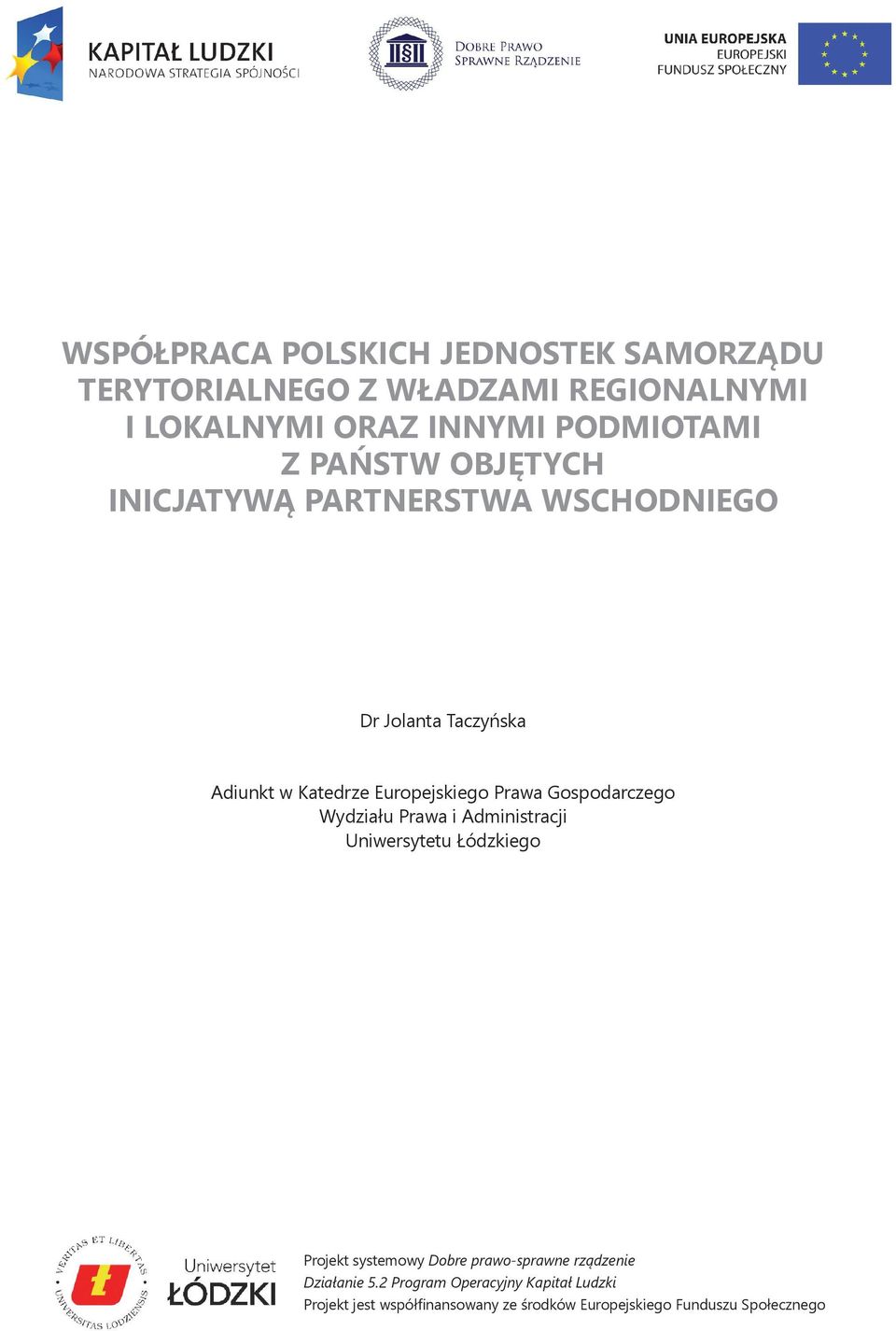 Gospodarczego Wydziału Prawa i Administracji Uniwersytetu Łódzkiego Projekt systemowy Dobre prawo-sprawne rządzenie