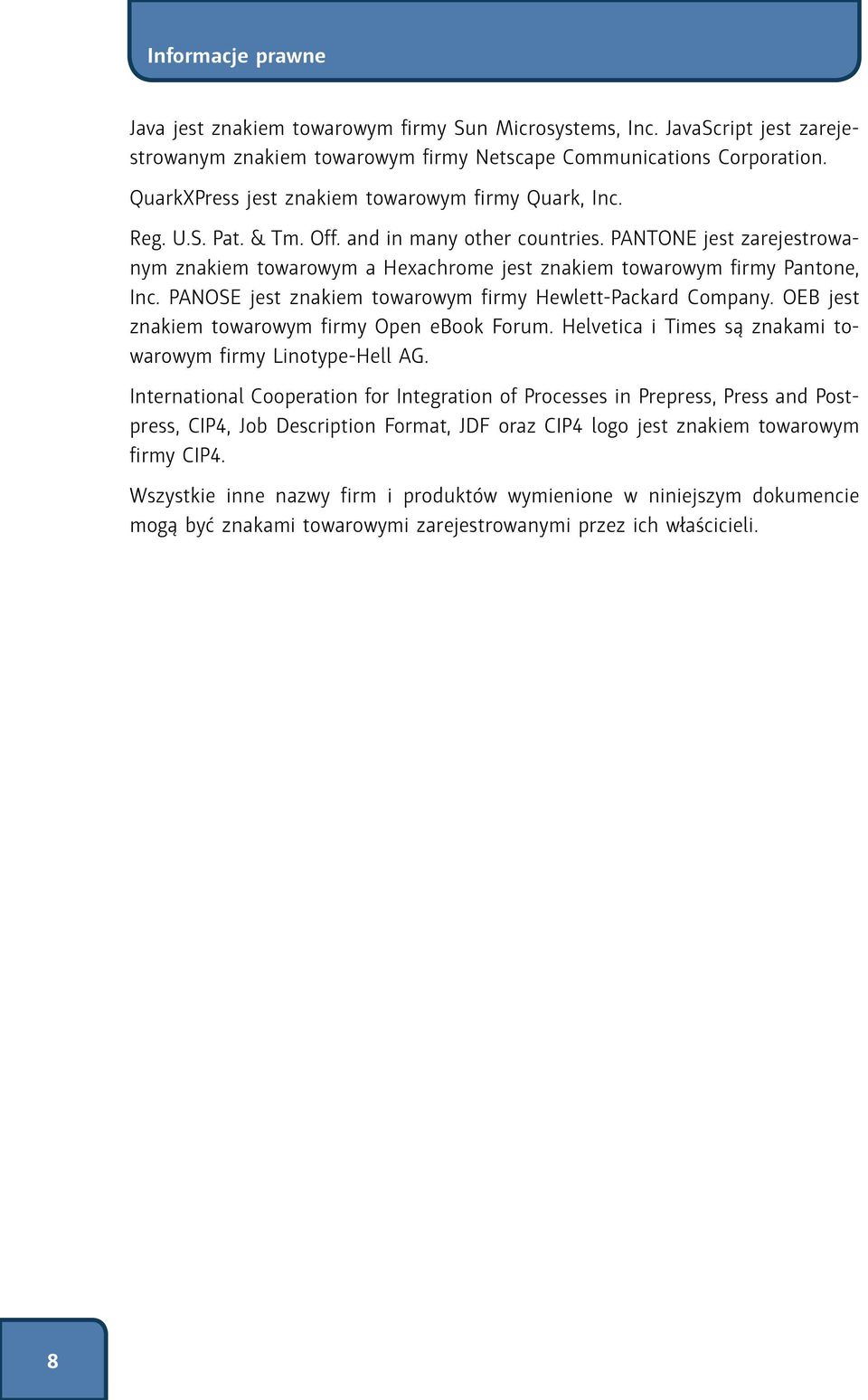 PANTONE jest zarejestrowanym znakiem towarowym a Hexachrome jest znakiem towarowym firmy Pantone, Inc. PANOSE jest znakiem towarowym firmy Hewlett-Packard Company.