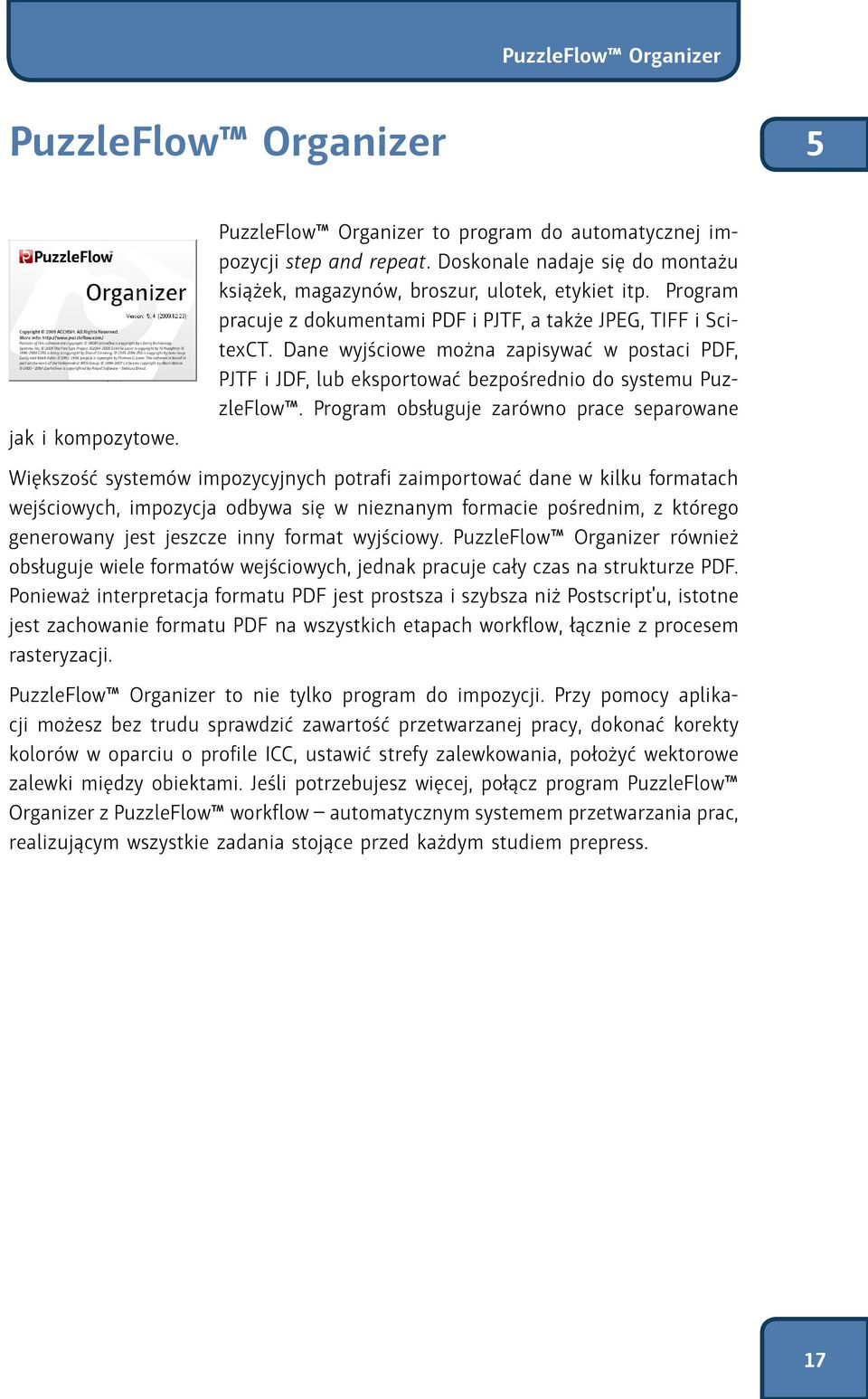 Dane wyjściowe można zapisywać w postaci PDF, PJTF i JDF, lub eksportować bezpośrednio do systemu PuzzleFlow.