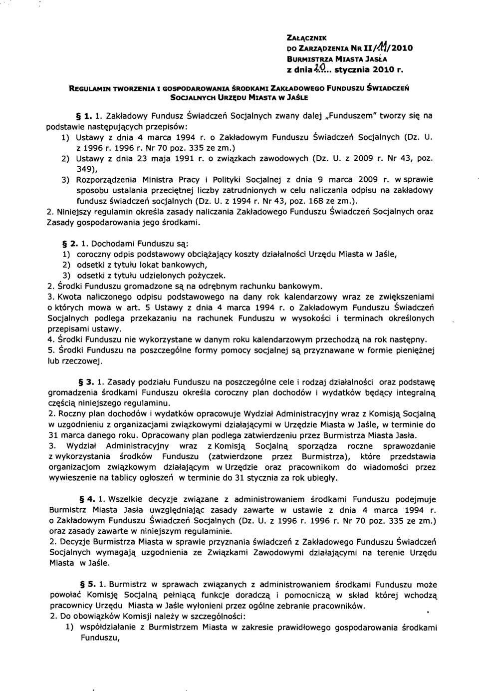 1. Zakładowy Fundusz Świadczeń Socjalnych zwany dalej "Funduszem" tworzy się na podstawie następujących przepisów: 1) Ustawy z dnia 4 marca 1994 r. o Zakładowym Funduszu Świadczeń Socjalnych (Dz. U. z 1996 r.