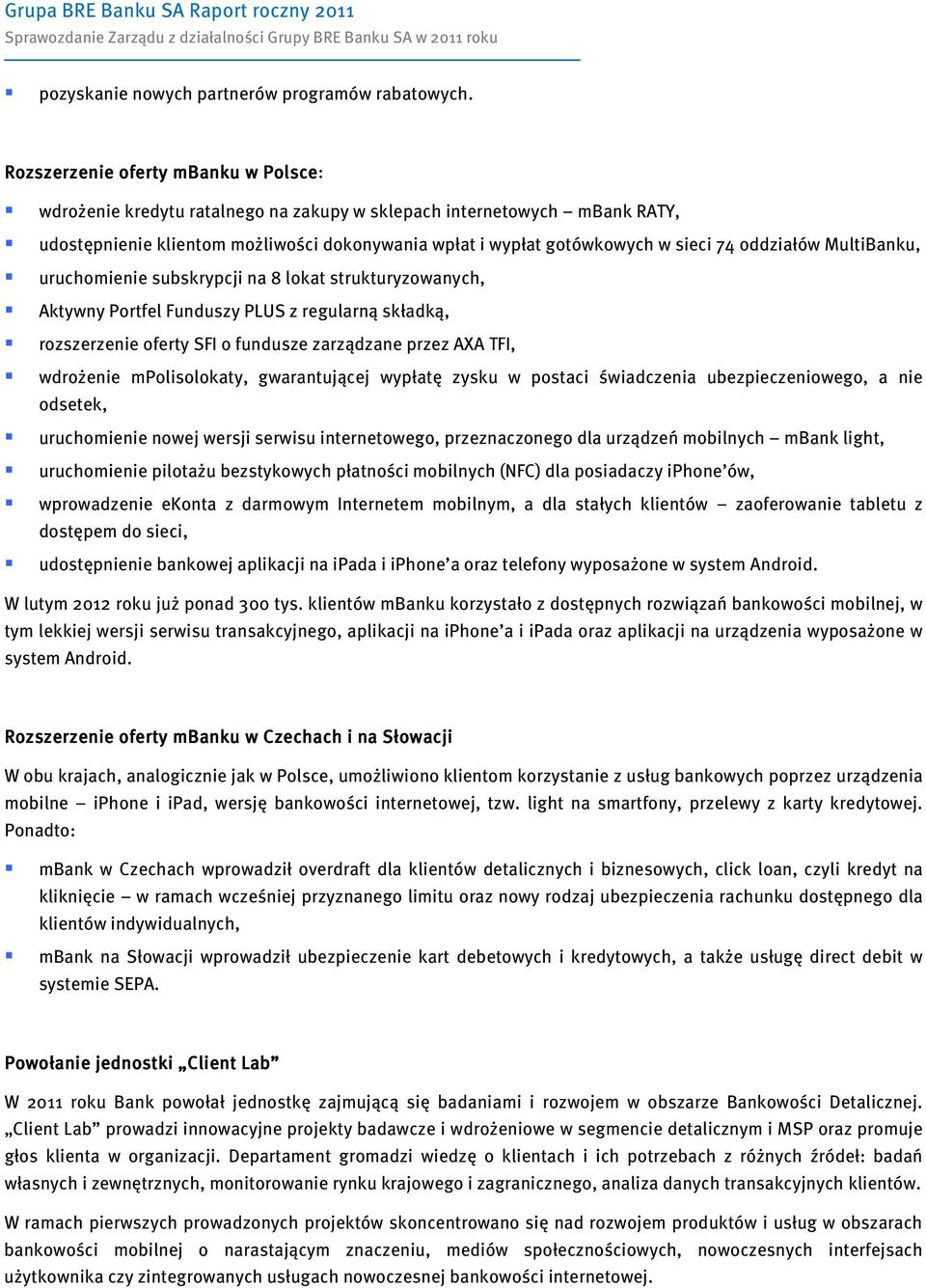 oddziałów MultiBanku, uruchomienie subskrypcji na 8 lokat strukturyzowanych, Aktywny Portfel Funduszy PLUS z regularną składką, rozszerzenie oferty SFI o fundusze zarządzane przez AXA TFI, wdrożenie