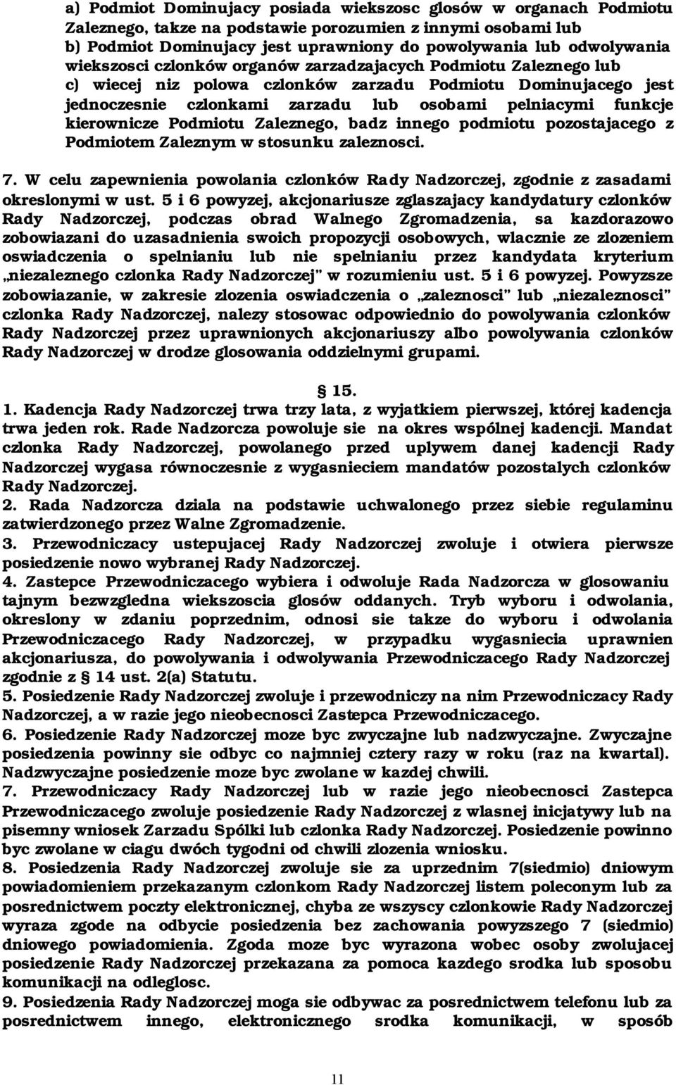 kierownicze Podmiotu Zaleznego, badz innego podmiotu pozostajacego z Podmiotem Zaleznym w stosunku zaleznosci. 7.