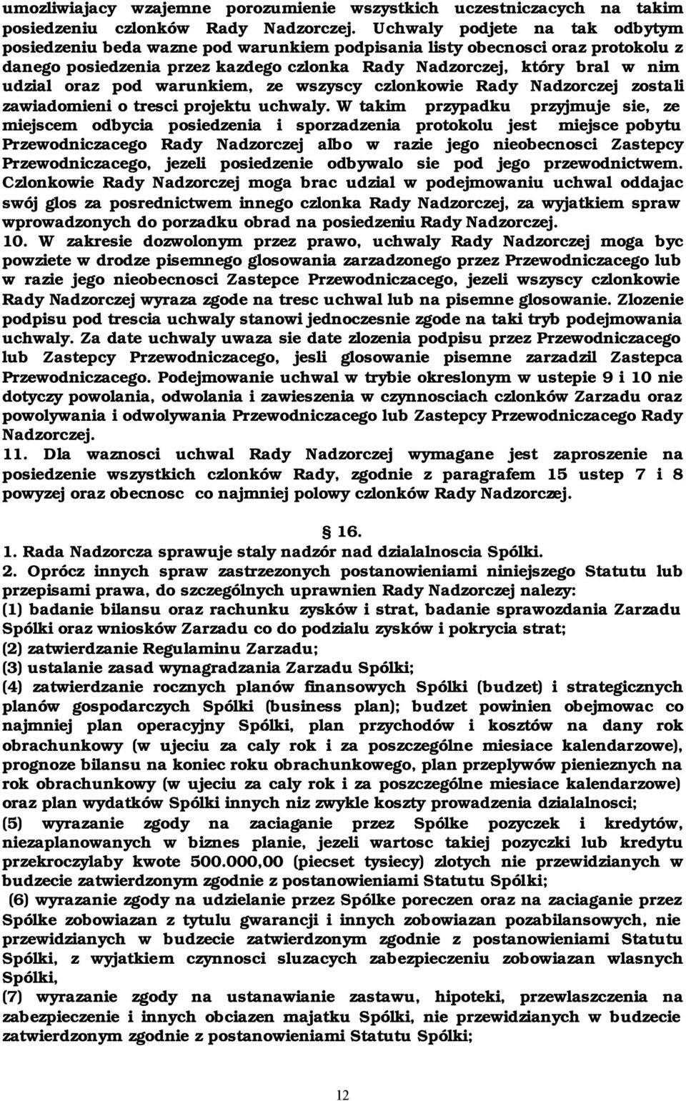 pod warunkiem, ze wszyscy czlonkowie Rady Nadzorczej zostali zawiadomieni o tresci projektu uchwaly.