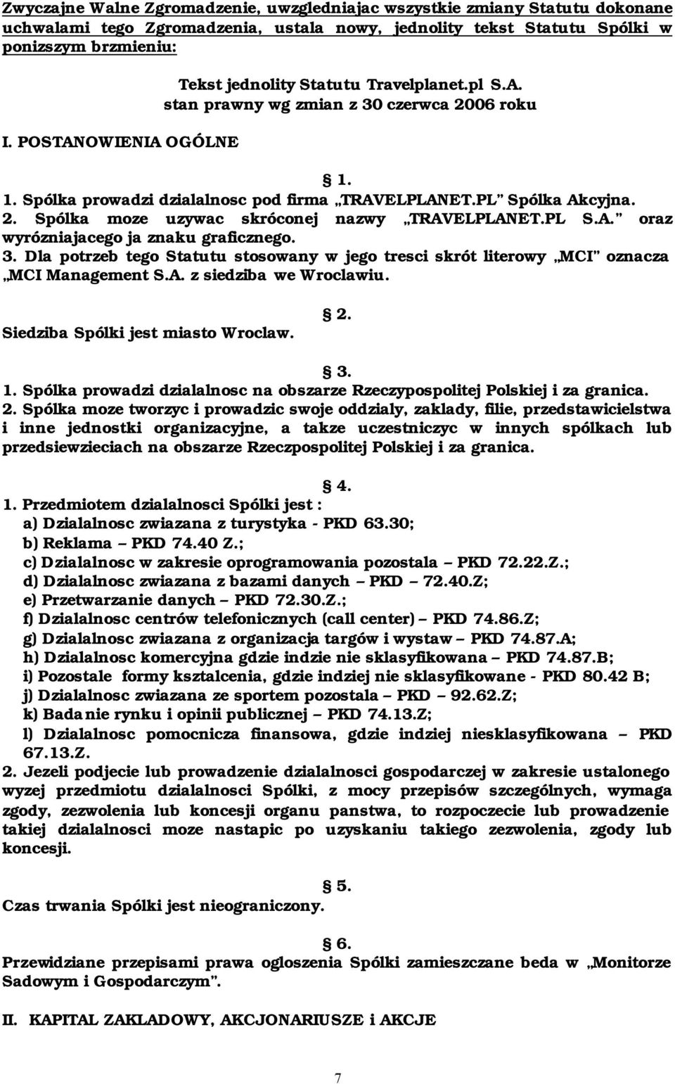 PL S.A. oraz wyrózniajacego ja znaku graficznego. 3. Dla potrzeb tego Statutu stosowany w jego tresci skrót literowy MCI oznacza MCI Management S.A. z siedziba we Wroclawiu.