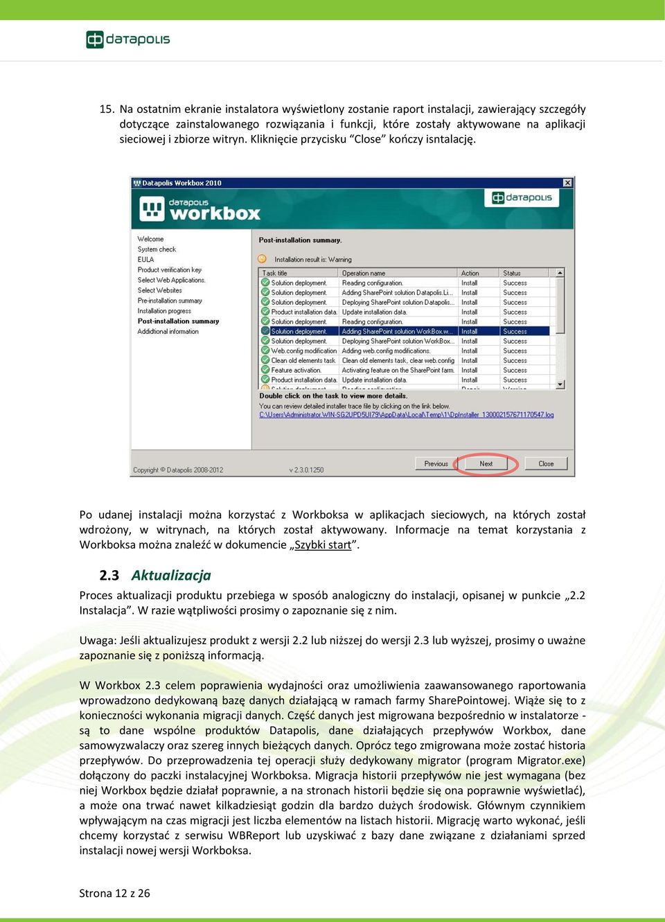 Po udanej instalacji można korzystać z Workboksa w aplikacjach sieciowych, na których został wdrożony, w witrynach, na których został aktywowany.