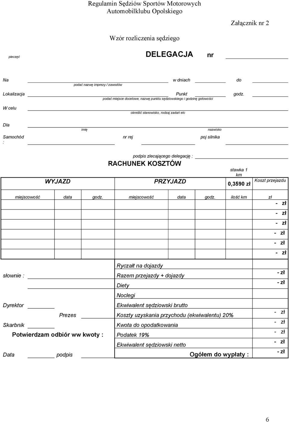delegację : RACHUNEK KOSZTÓW stawka 1 km WYJAZD PRZYJAZD 0,3590 zł Koszt przejazdu miejscowość data godz.