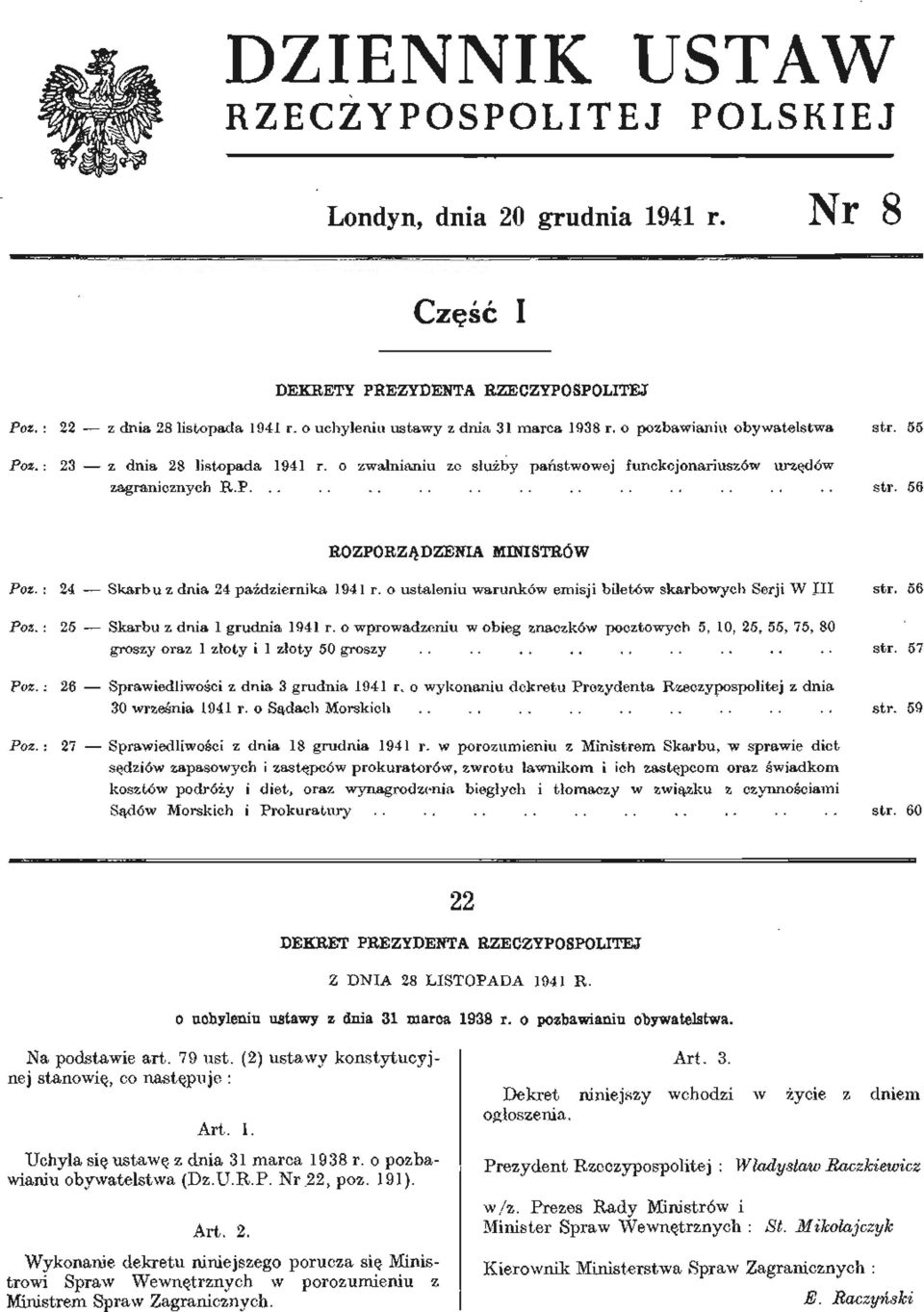 : 24 Skarbu z dnia 24 października 1941 r. o ustaleniu warunków emisji biletów skarbowych Serji W III str. 56 Poz. : 25 Skarbu z dnia 1 grudnia 1941 r.