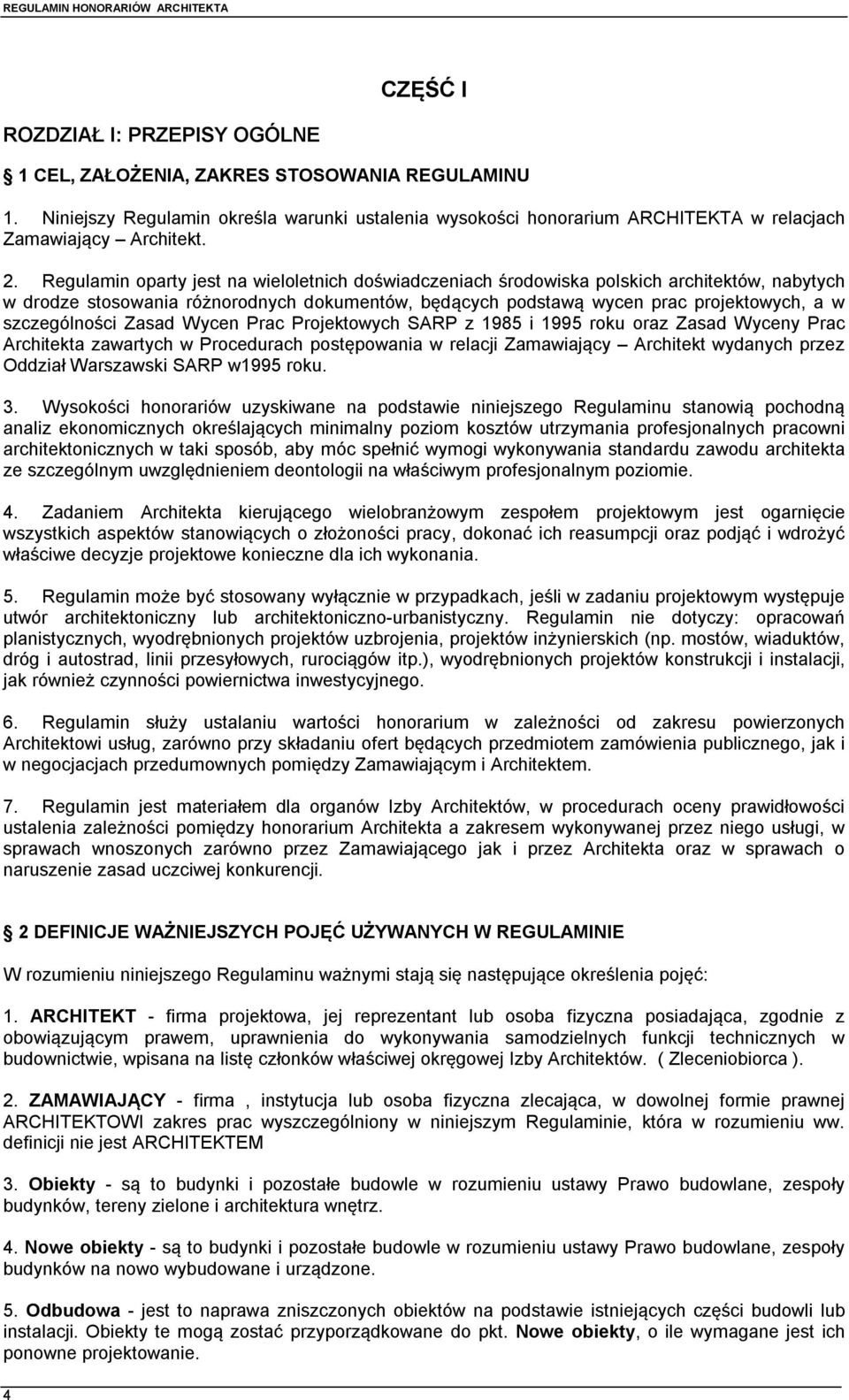 szczególności Zasad Wycen Prac Projektowych SARP z 1985 i 1995 roku oraz Zasad Wyceny Prac Architekta zawartych w Procedurach postępowania w relacji Zamawiający Architekt wydanych przez Oddział