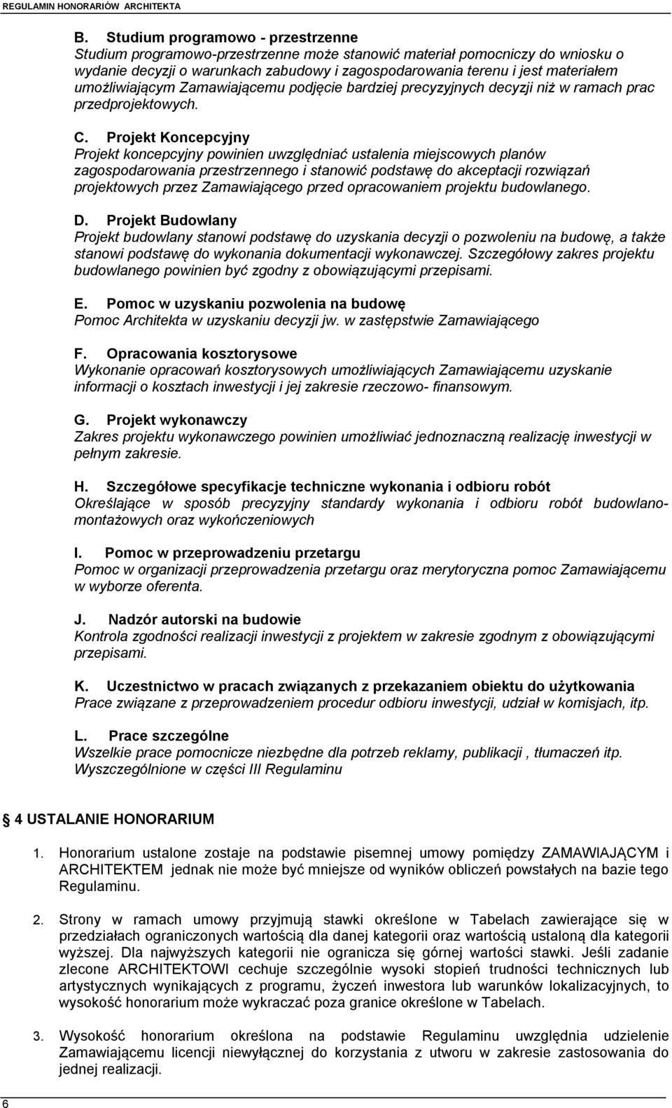 Projekt Koncepcyjny Projekt koncepcyjny powinien uwzględniać ustalenia miejscowych planów zagospodarowania przestrzennego i stanowić podstawę do akceptacji rozwiązań projektowych przez Zamawiającego