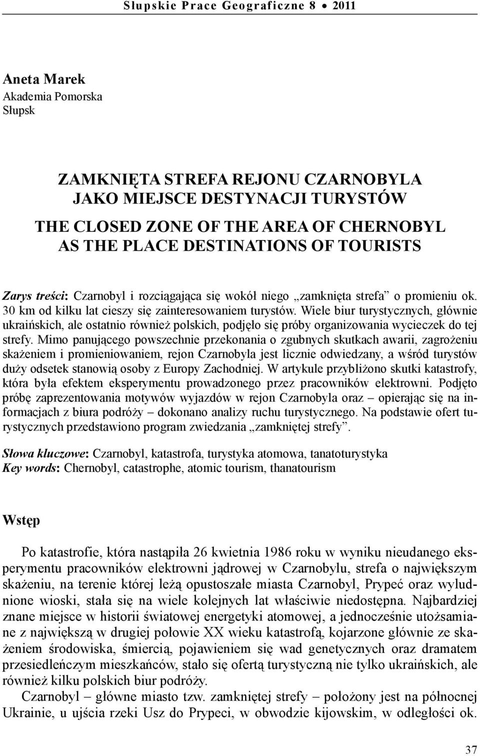 Wiele biur turystycznych, głównie ukraińskich, ale ostatnio również polskich, podjęło się próby organizowania wycieczek do tej strefy.