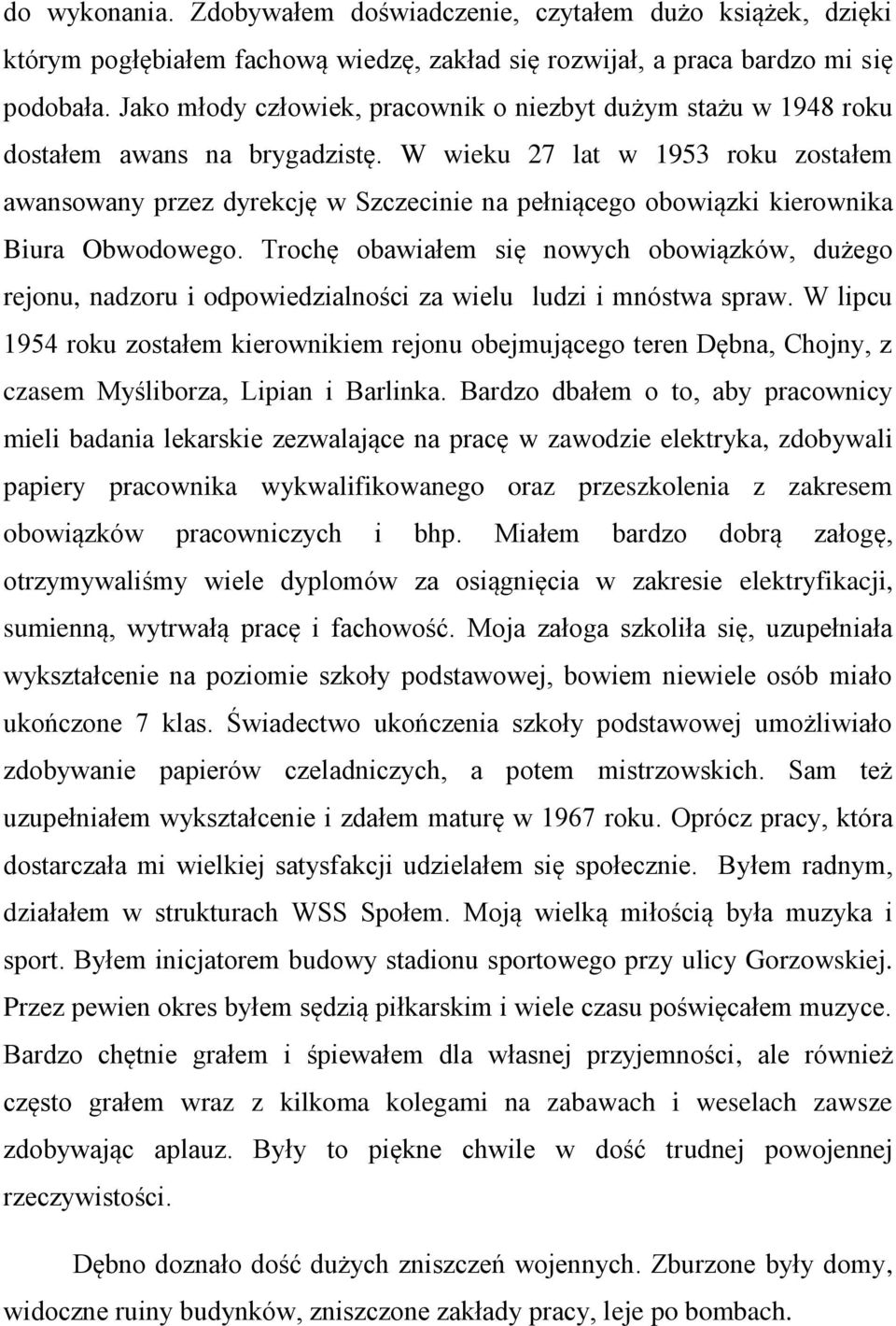 W wieku 27 lat w 1953 roku zostałem awansowany przez dyrekcję w Szczecinie na pełniącego obowiązki kierownika Biura Obwodowego.