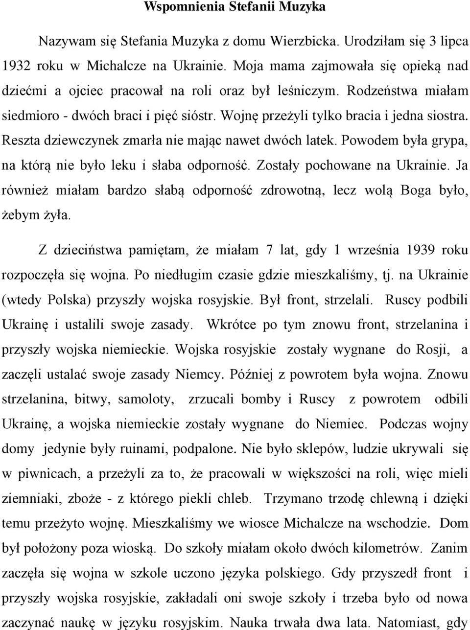 Reszta dziewczynek zmarła nie mając nawet dwóch latek. Powodem była grypa, na którą nie było leku i słaba odporność. Zostały pochowane na Ukrainie.