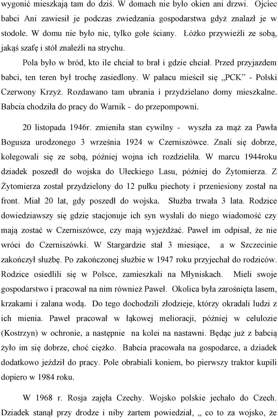 W pałacu mieścił się PCK - Polski Czerwony Krzyż. Rozdawano tam ubrania i przydzielano domy mieszkalne. Babcia chodziła do pracy do Warnik - do przepompowni. 20 listopada 1946r.