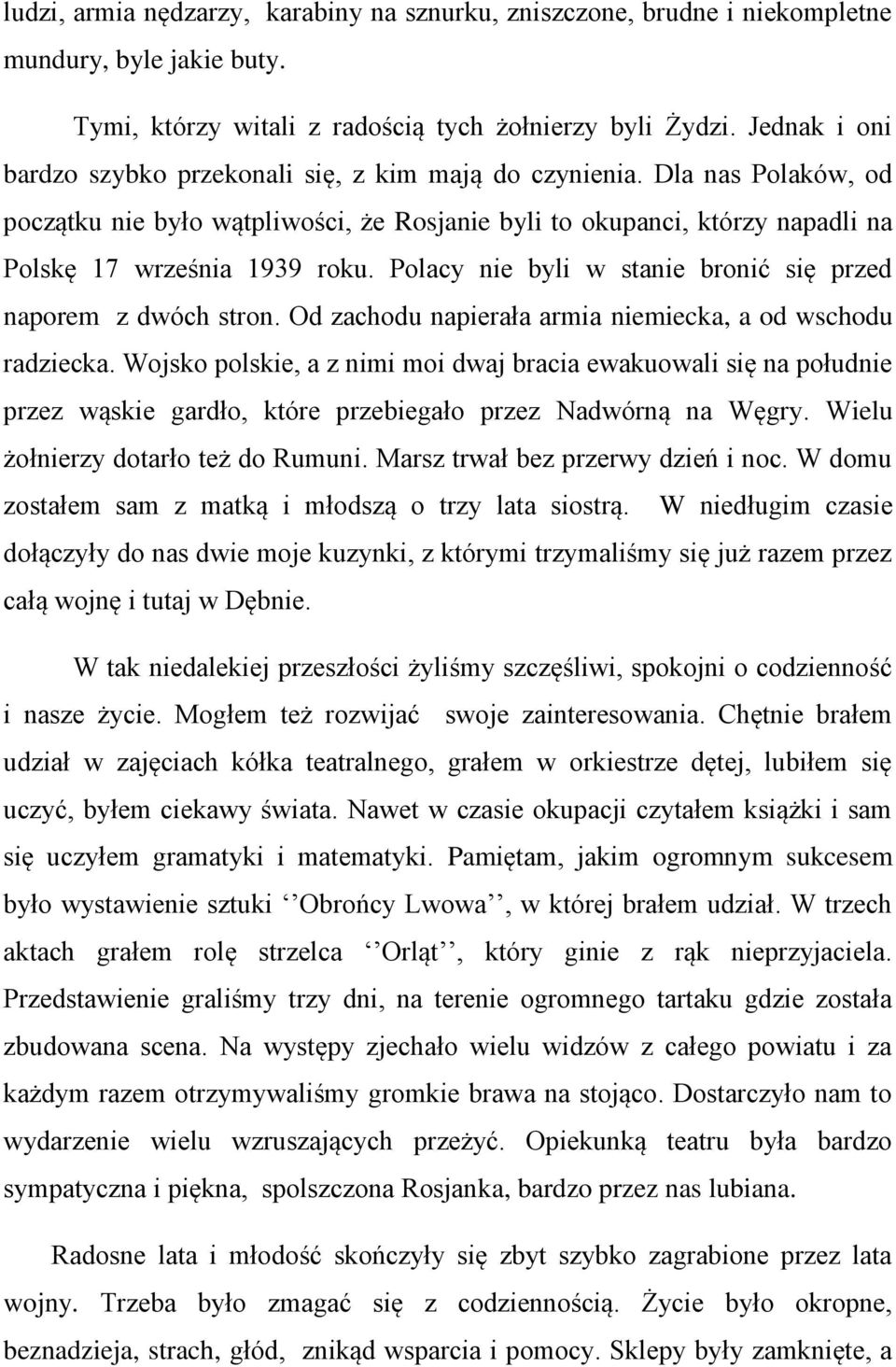 Polacy nie byli w stanie bronić się przed naporem z dwóch stron. Od zachodu napierała armia niemiecka, a od wschodu radziecka.