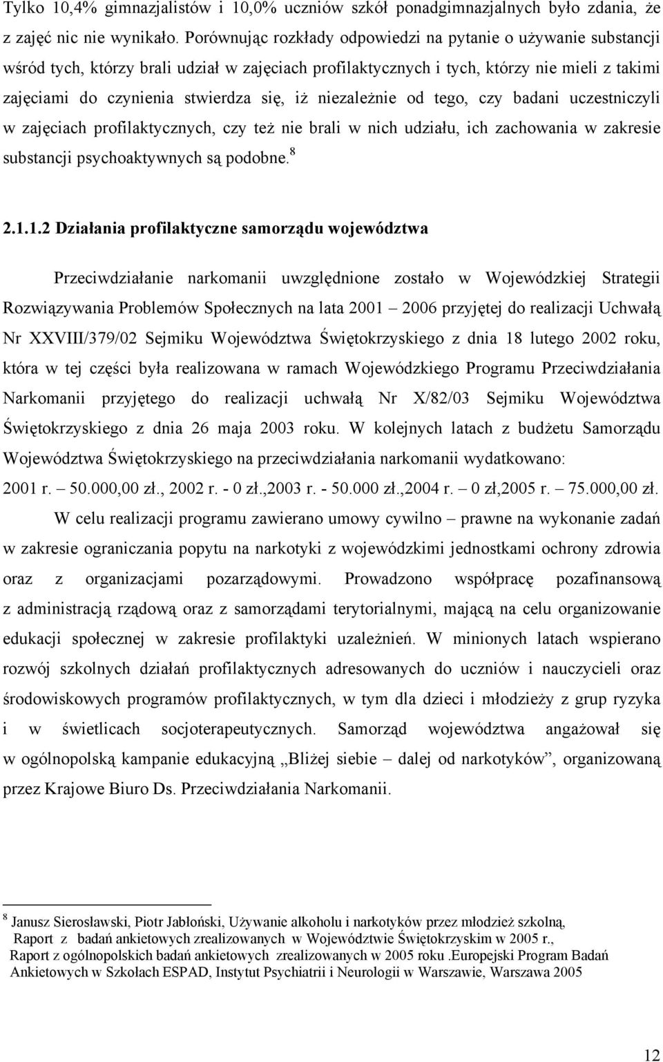 niezależnie od tego, czy badani uczestniczyli w zajęciach profilaktycznych, czy też nie brali w nich udziału, ich zachowania w zakresie substancji psychoaktywnych są podobne. 8 2.1.