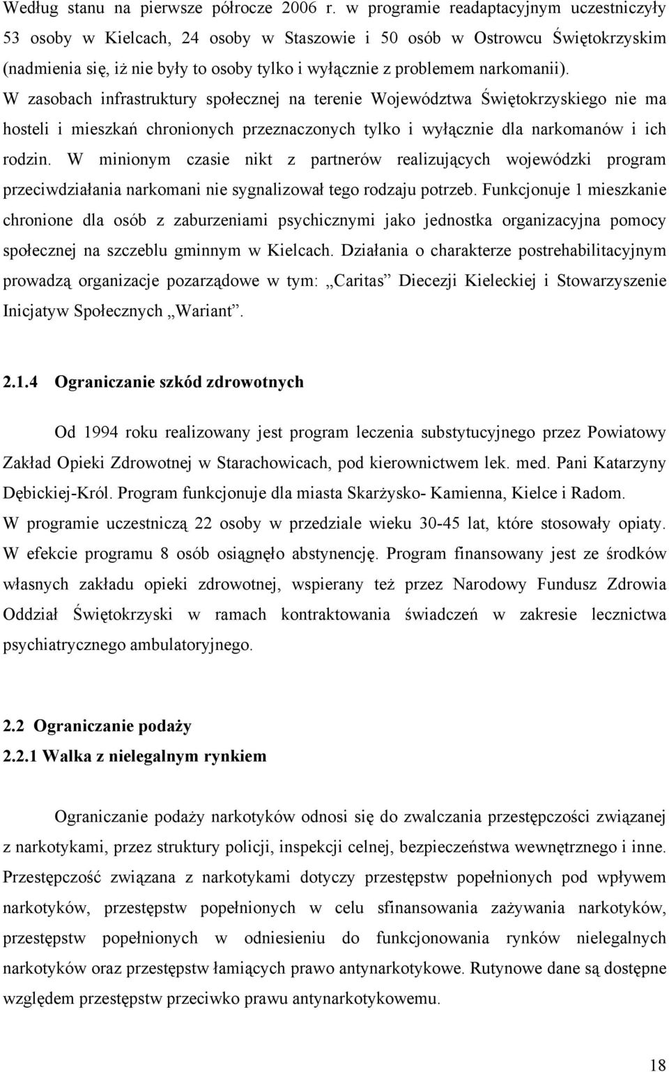 W zasobach infrastruktury społecznej na terenie Województwa Świętokrzyskiego nie ma hosteli i mieszkań chronionych przeznaczonych tylko i wyłącznie dla narkomanów i ich rodzin.