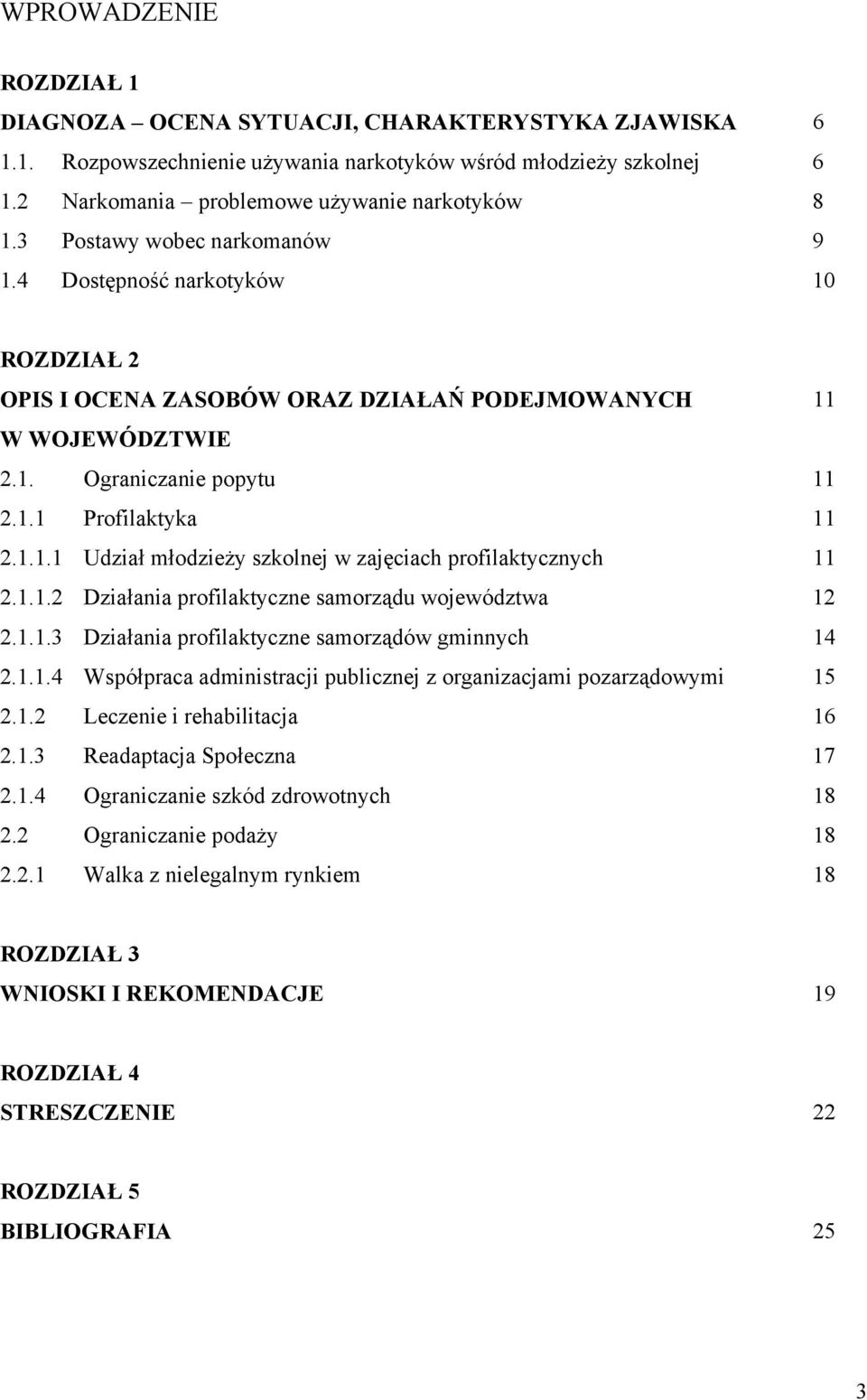 1.1.2 Działania profilaktyczne samorządu województwa 12 2.1.1.3 Działania profilaktyczne samorządów gminnych 14 2.1.1.4 Współpraca administracji publicznej z organizacjami pozarządowymi 15 2.1.2 Leczenie i rehabilitacja 16 2.