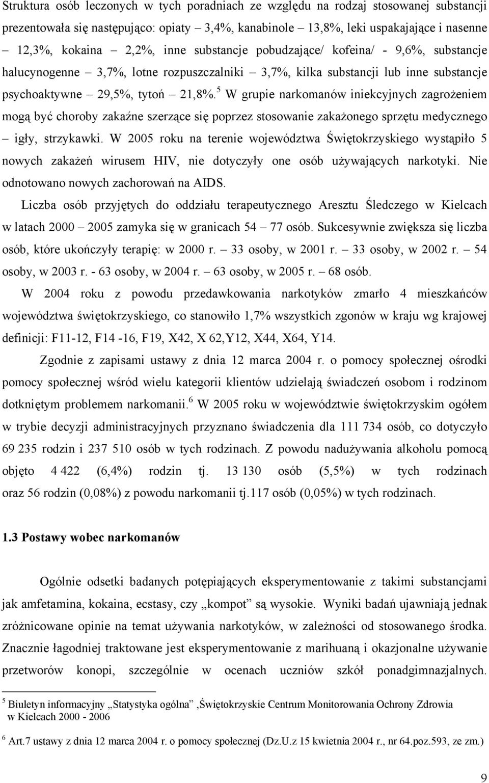 5 W grupie narkomanów iniekcyjnych zagrożeniem mogą być choroby zakaźne szerzące się poprzez stosowanie zakażonego sprzętu medycznego igły, strzykawki.