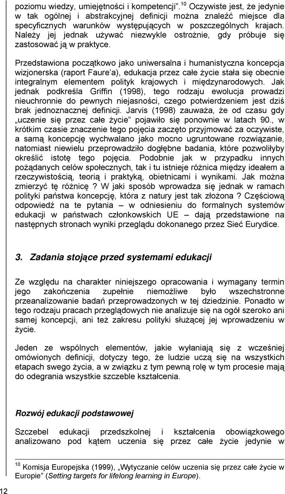 Należy jej jednak używać niezwykle ostrożnie, gdy próbuje się zastosować ją w praktyce.