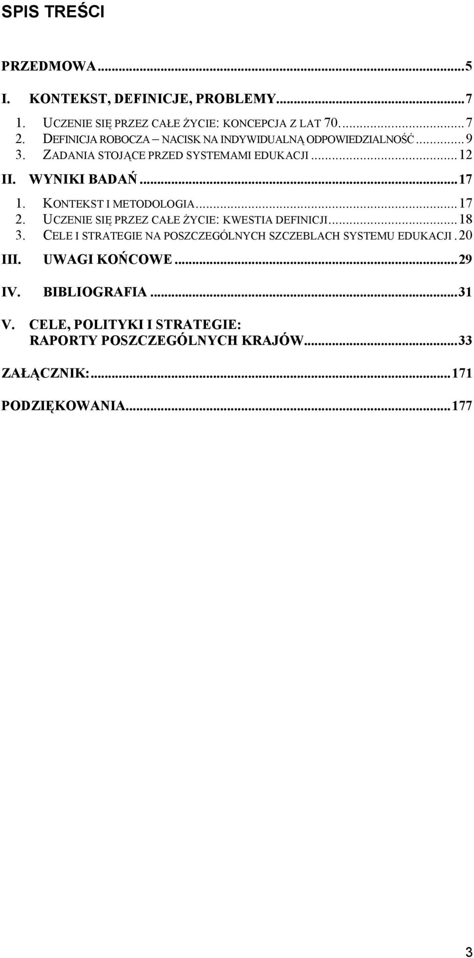 KONTEKST I METODOLOGIA...17 2. UCZENIE SIĘ PRZEZ CAŁE ŻYCIE: KWESTIA DEFINICJI...18 3.