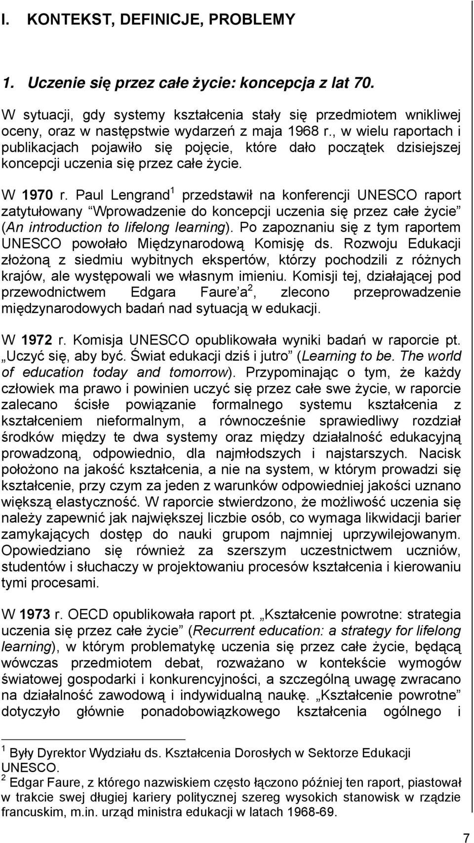 , w wielu raportach i publikacjach pojawiło się pojęcie, które dało początek dzisiejszej koncepcji uczenia się przez całe życie. W 1970 r.