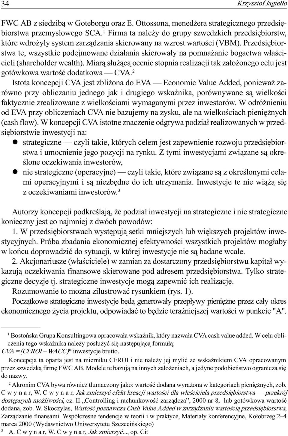 Przedsiêbiorstwa te, wszystkie podejmowae dzia³aia skierowa³y a poma aie bogactwa w³aœcicieli (shareholder wealth).