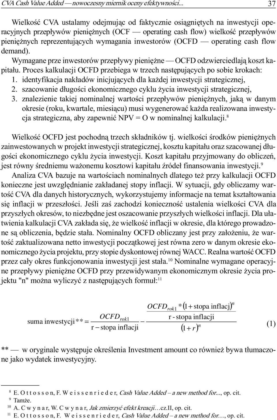 (OCFD operatig cash flow demad). Wymagae prze iwestorów przep³ywy pieiê e OCFD odzwierciedlaj¹ koszt kapita³u. Proces kalkulacji OCFD przebiega w trzech astêpuj¹cych po sobie krokach: 1.