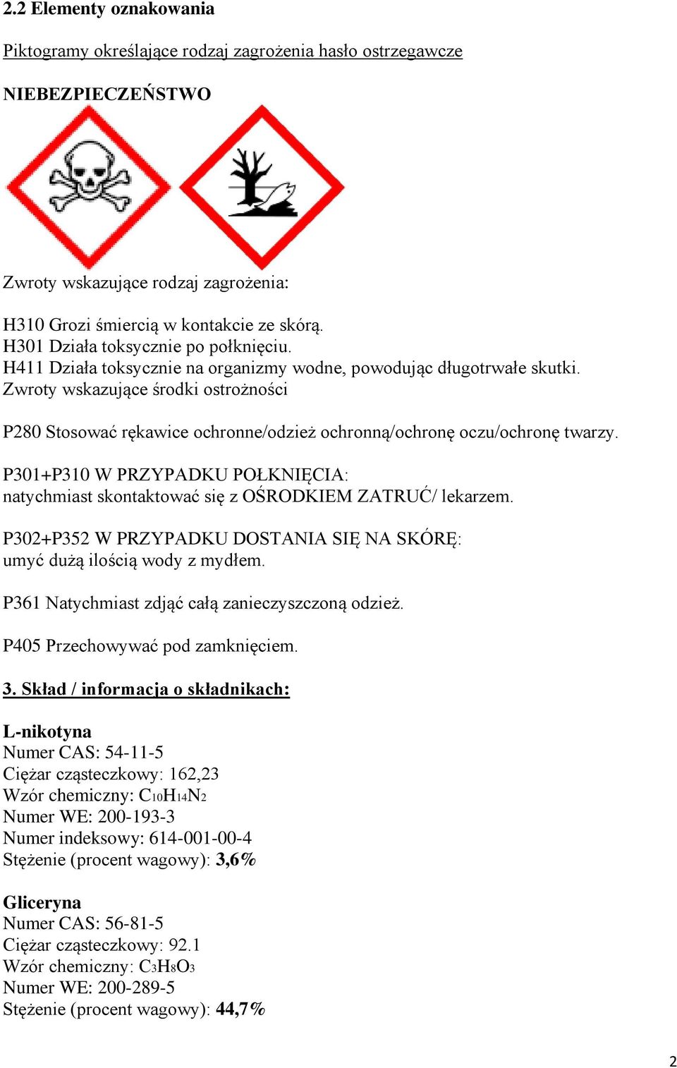 Zwroty wskazujące środki ostrożności P280 Stosować rękawice ochronne/odzież ochronną/ochronę oczu/ochronę twarzy.