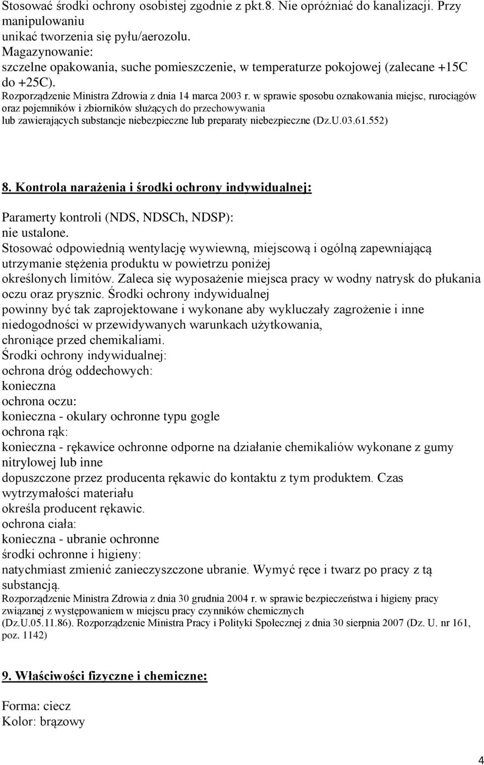 w sprawie sposobu oznakowania miejsc, rurociągów oraz pojemników i zbiorników służących do przechowywania lub zawierających substancje niebezpieczne lub preparaty niebezpieczne (Dz.U.03.61.552) 8.