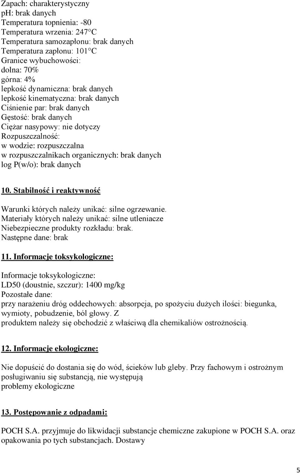 rozpuszczalnikach organicznych: brak danych log P(w/o): brak danych 10. Stabilność i reaktywność Warunki których należy unikać: silne ogrzewanie.