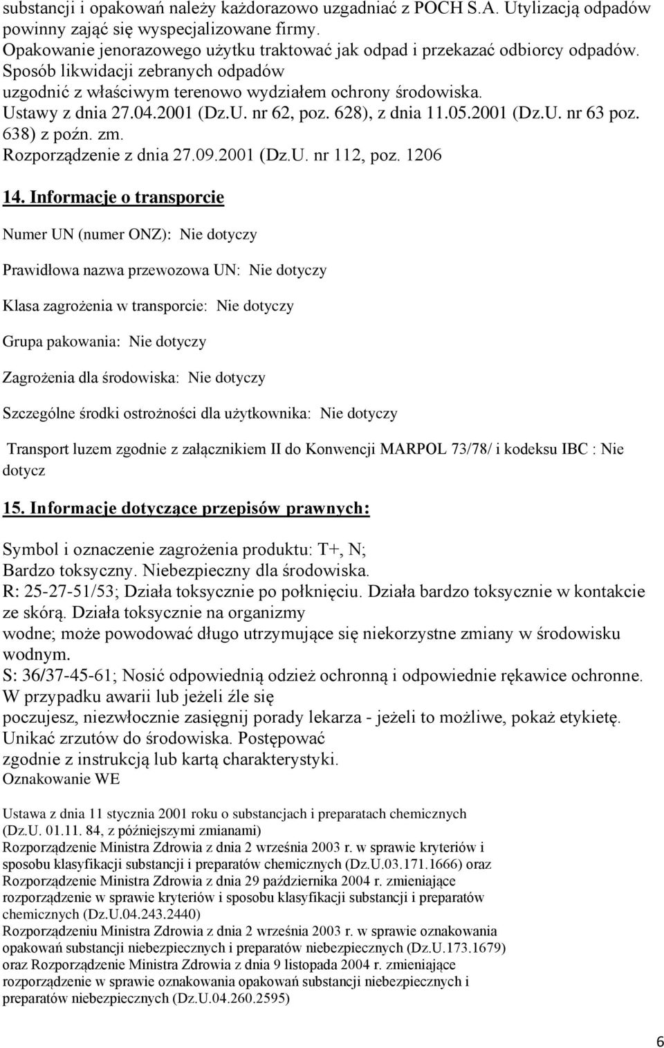 2001 (Dz.U. nr 62, poz. 628), z dnia 11.05.2001 (Dz.U. nr 63 poz. 638) z poźn. zm. Rozporządzenie z dnia 27.09.2001 (Dz.U. nr 112, poz. 1206 14.