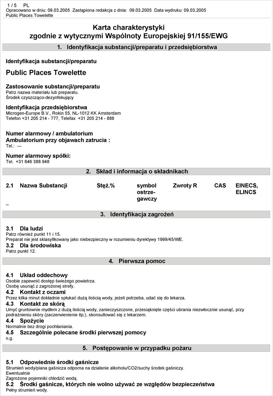 , Rokin 55, NL-1012 KK Amsterdam Telefon +31 205 214-777, Telefax +31 205 214-888 Numer alarmowy / ambulatorium Ambulatorium przy objawach zatrucia : Tel.: --- Numer alarmowy spółki: Tel.