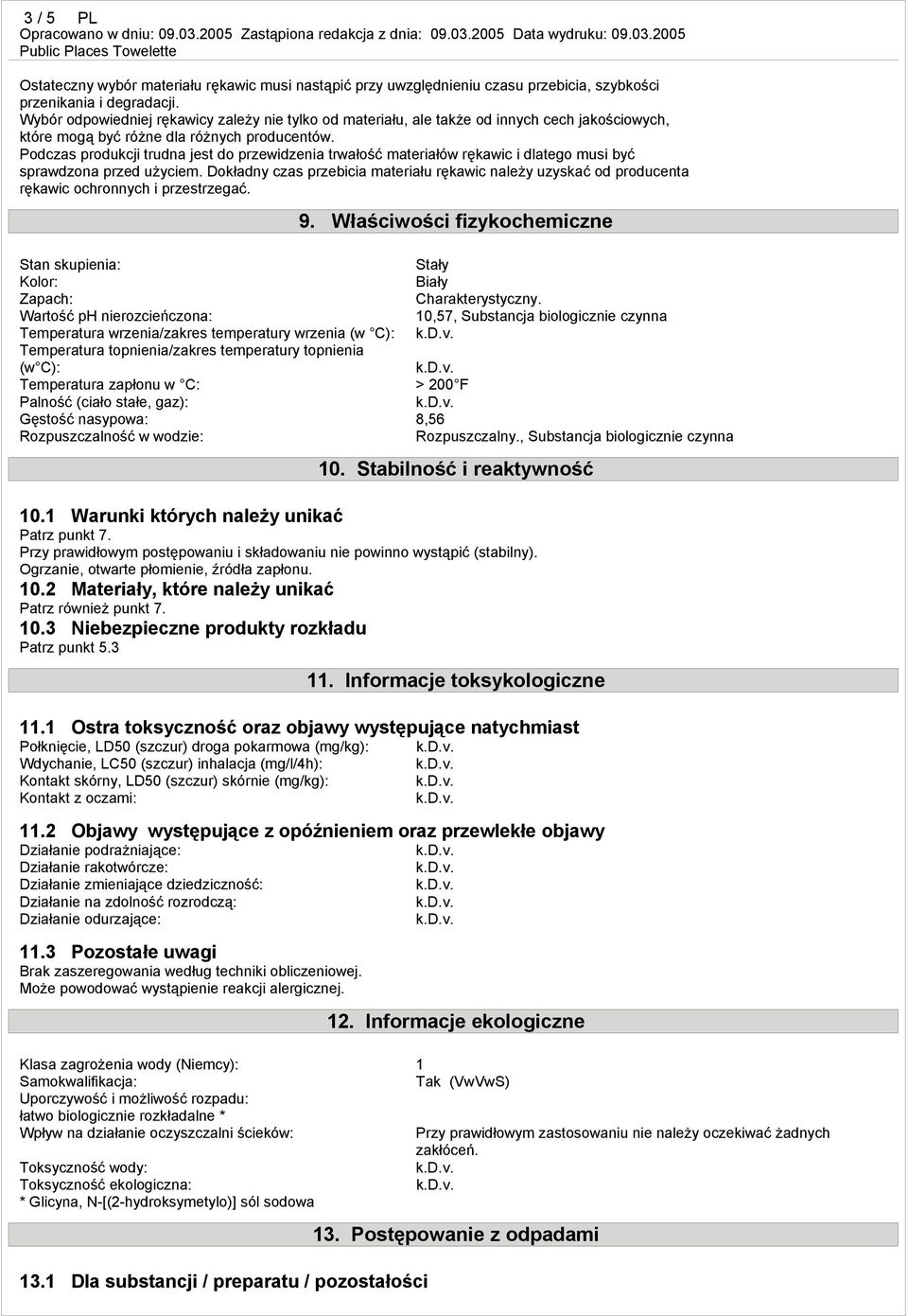 Podczas produkcji trudna jest do przewidzenia trwałość materiałów rękawic i dlatego musi być sprawdzona przed użyciem.