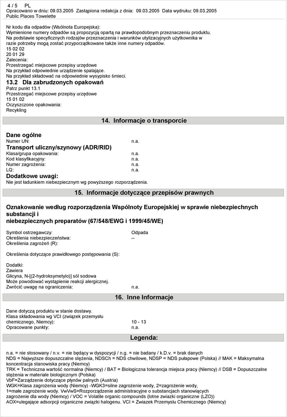 15 02 02 20 01 29 Zalecenia: Przestrzegać miejscowe przepisy urzędowe Na przykład odpowiednie urządzenie spalające. Na przykład składować na odpowiednie wysypisko śmieci. 13.