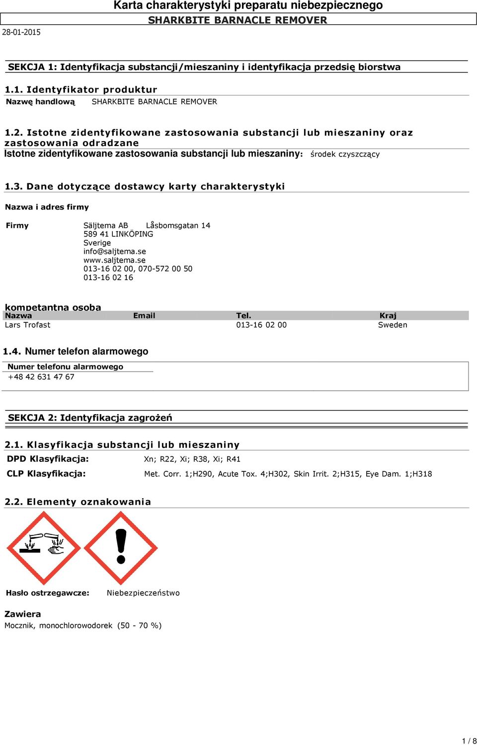 Dane dotyczące dostawcy karty charakterystyki Nazwa i adres firmy Firmy Säljtema AB Låsbomsgatan 14 589 41 LINKÖPING Sverige info@saljtema.