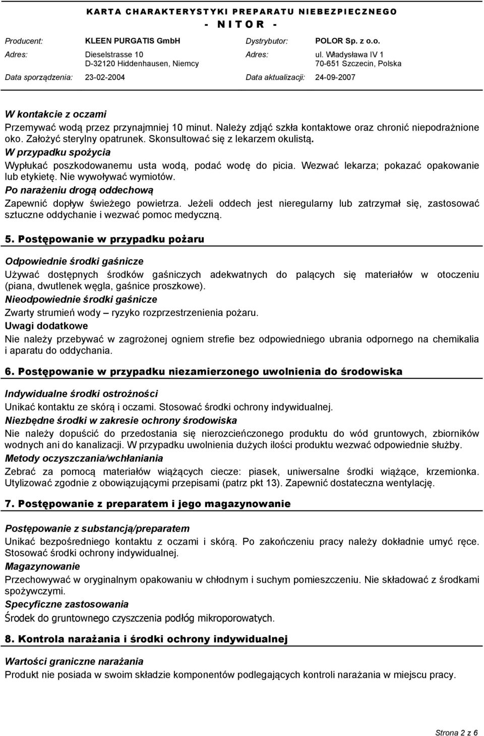 Po narażeniu drogą oddechową Zapewnić dopływ świeżego powietrza. Jeżeli oddech jest nieregularny lub zatrzymał się, zastosować sztuczne oddychanie i wezwać pomoc medyczną. 5.