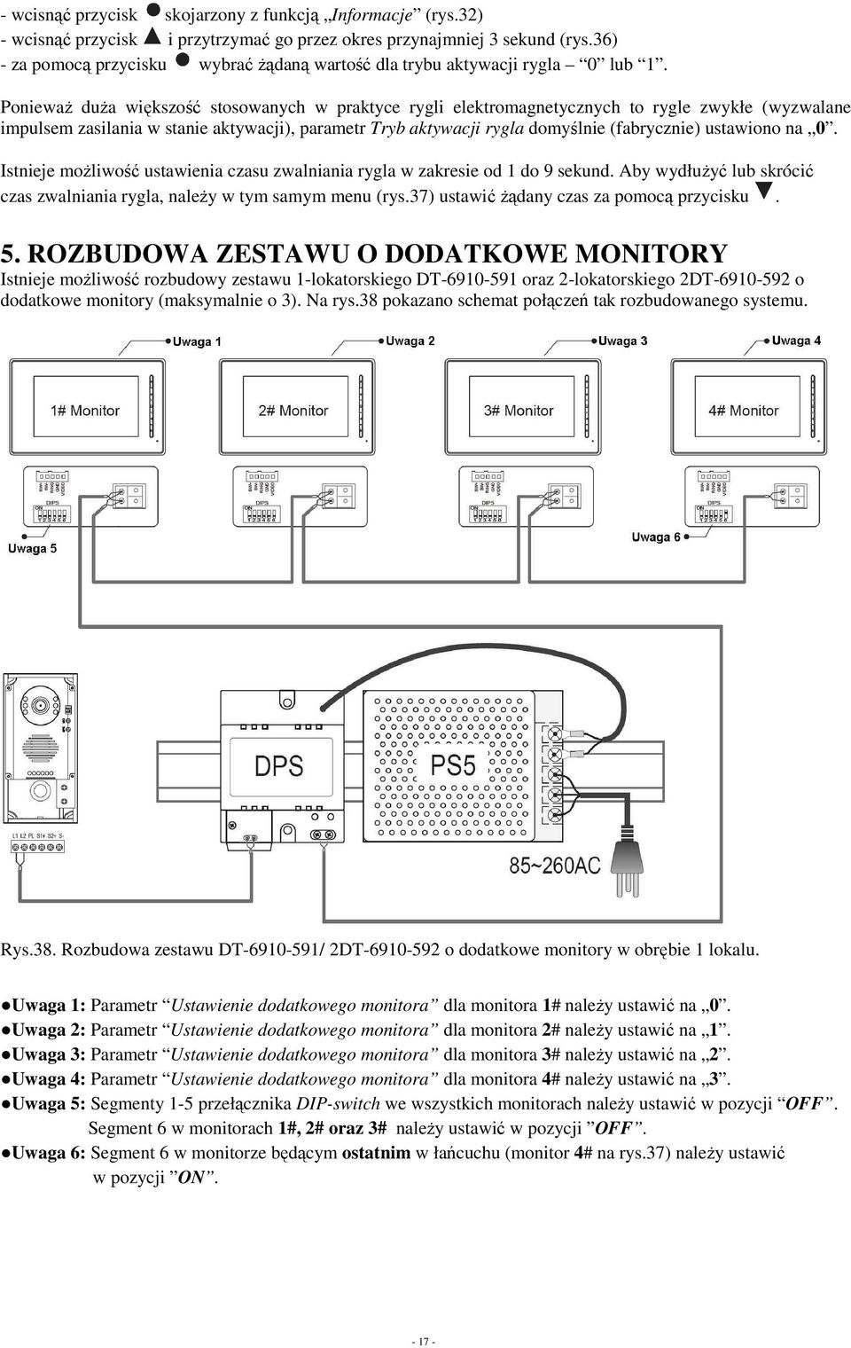 PoniewaŜ duŝa większość stosowanych w praktyce rygli elektromagnetycznych to rygle zwykłe (wyzwalane impulsem zasilania w stanie aktywacji), parametr Tryb aktywacji rygla domyślnie (fabrycznie)